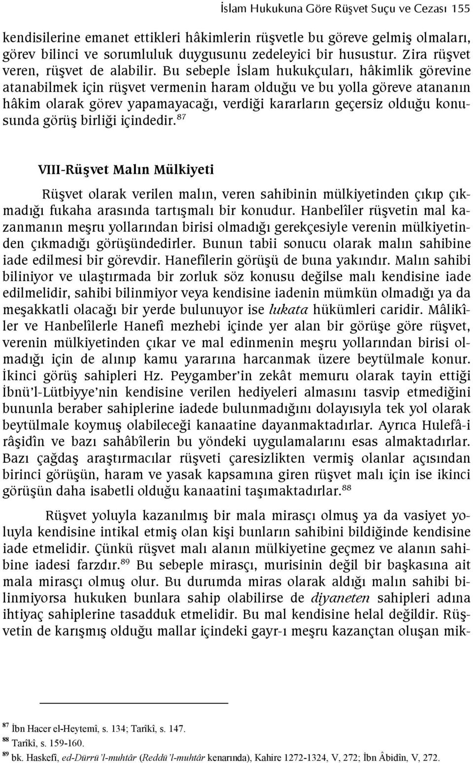 birlifi içindedir. 87 VIII-Rü8vet Maln Mülkiyeti Rüvet olarak verilen maln, veren sahibinin mülkiyetinden çkp çkmadf fukaha arasnda tartmal bir konudur.