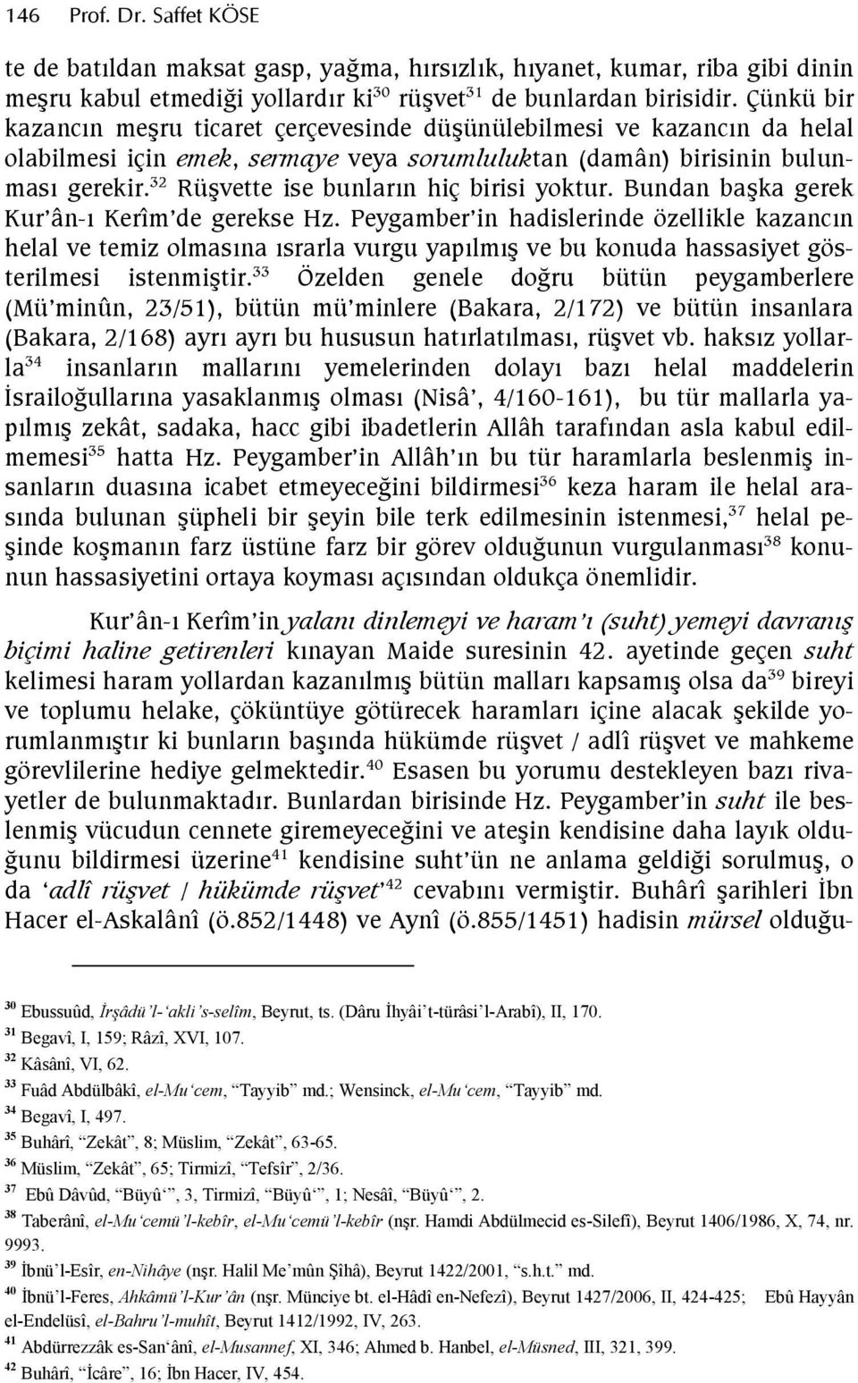 32 Rüvette ise bunlarn hiç birisi yoktur. Bundan baka gerek Kur ân- Kerîm de gerekse Hz.