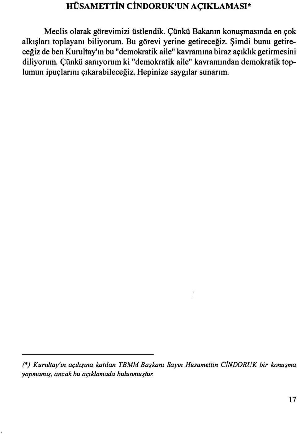 Şimdi bunu getireceğiz de ben Kurultay'ın bu "demokratik aile" kavramına biraz açıklık getirmesini diliyorum.