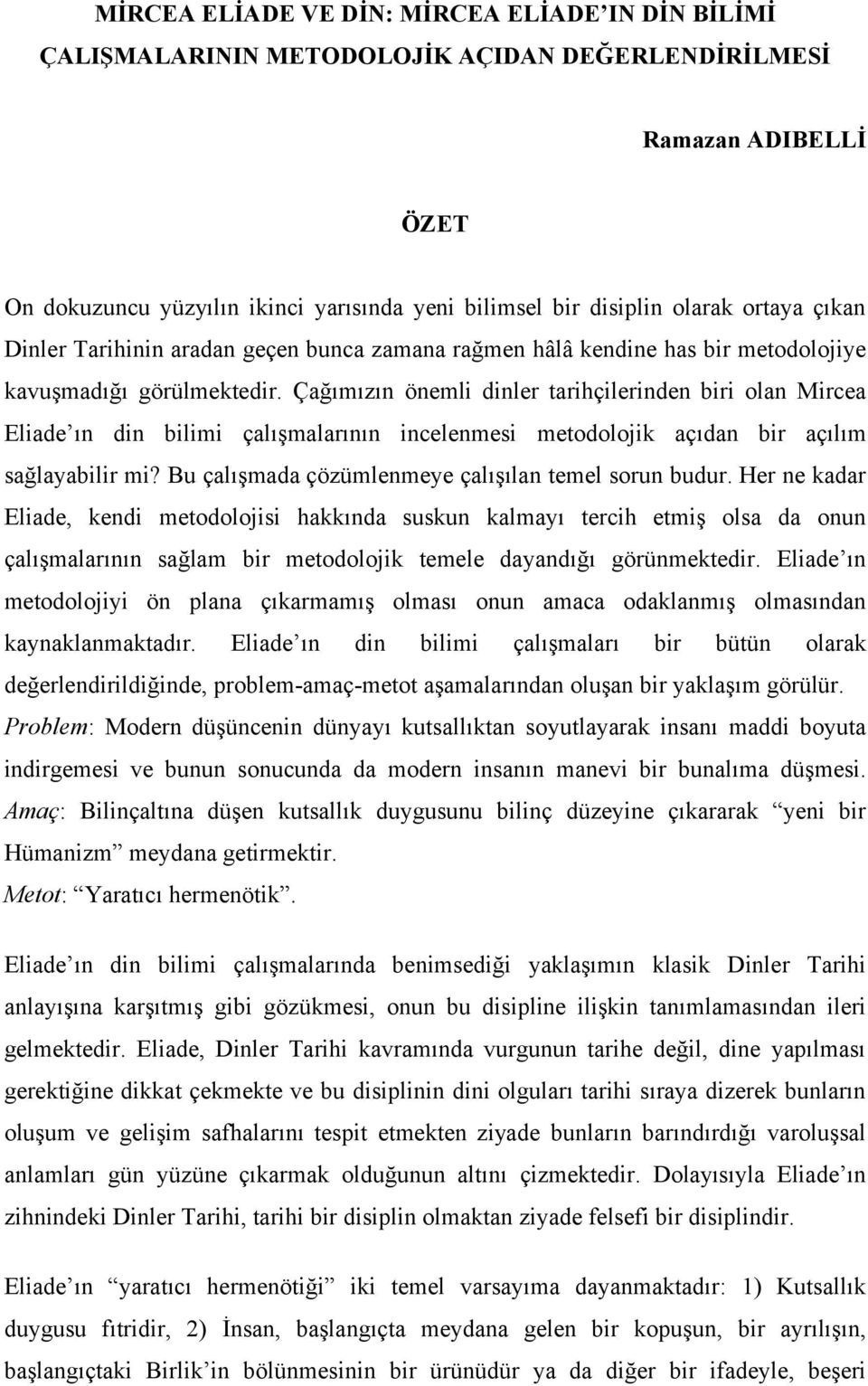 Çağımızın önemli dinler tarihçilerinden biri olan Mircea Eliade ın din bilimi çalışmalarının incelenmesi metodolojik açıdan bir açılım sağlayabilir mi?