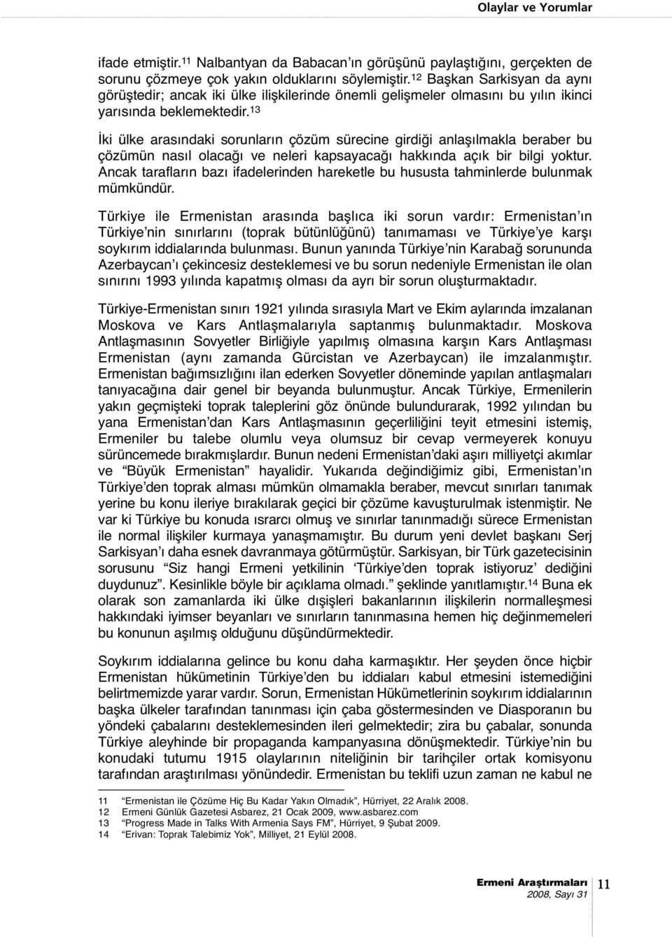 13 İki ülke arasındaki sorunların çözüm sürecine girdiği anlaşılmakla beraber bu çözümün nasıl olacağı ve neleri kapsayacağı hakkında açık bir bilgi yoktur.