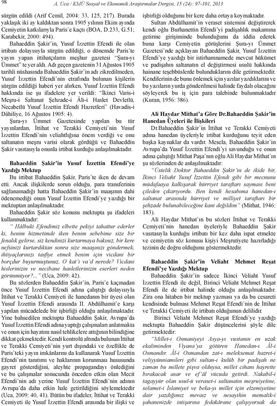 Bahaeddin Şakir in, Yusuf İzzettin Efendi ile olan irtibatı dolayısıyla sürgün edildiği, o dönemde Paris te yayın yapan ittihatçıların meşhur gazetesi Şura-yı Ümmet te yer aldı.