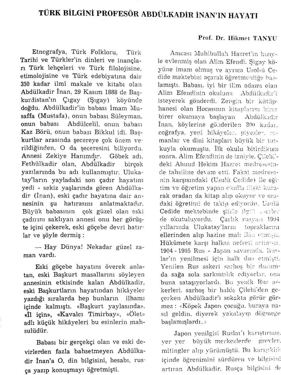 Abdülkadir înan, 29 Kasım 1888 de Başkurdistan'm Çıgay (Şıgay) köyünde doğdu. Abdülkadir'in babası İmam Musaffa (Mustafa), onun babası Süleyman, onun babası Abdülcelil.