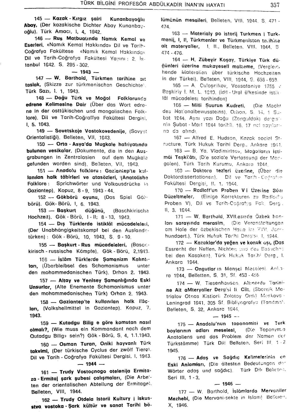 1943 147 W. Bartiıold, Türkmen tarihine alt taslak, (Skizze zur türkmenischon Geschichte', Türk Sazı, I. 1, 1943.