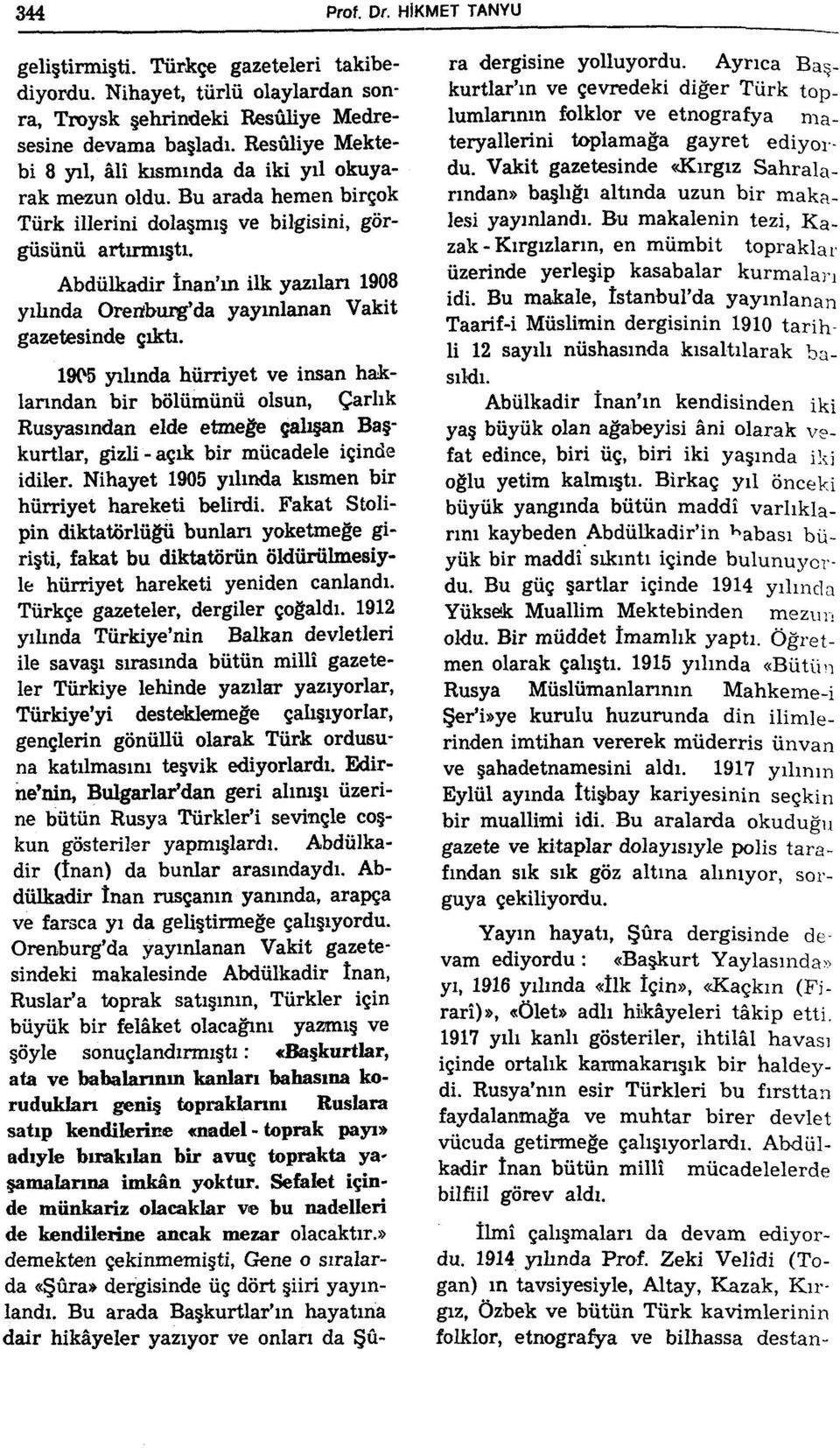 Abdülkadir İnan'm ilk yazılan 1908 yıhnda Orertburg'da yayınlanan Vakit gazetesinde çıktı.