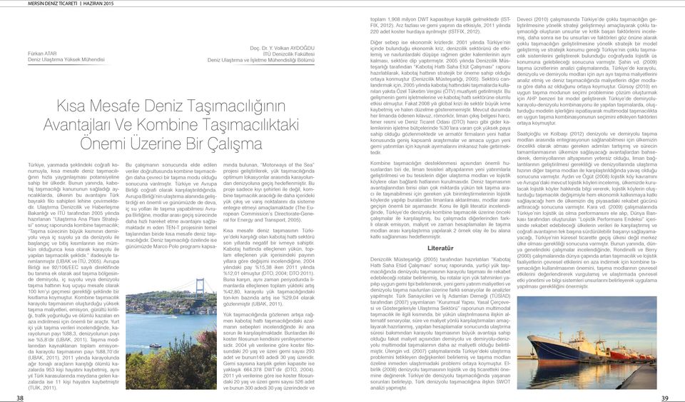 Ulaştırma Denizcilik ve Haberleşme Bakanlığı ve İTÜ tarafından 2005 yılında hazırlanan Ulaştırma Ana Planı Stratejisi sonuç raporunda kombine taşımacılık; Taşıma sürecinin büyük kısmının demiryolu