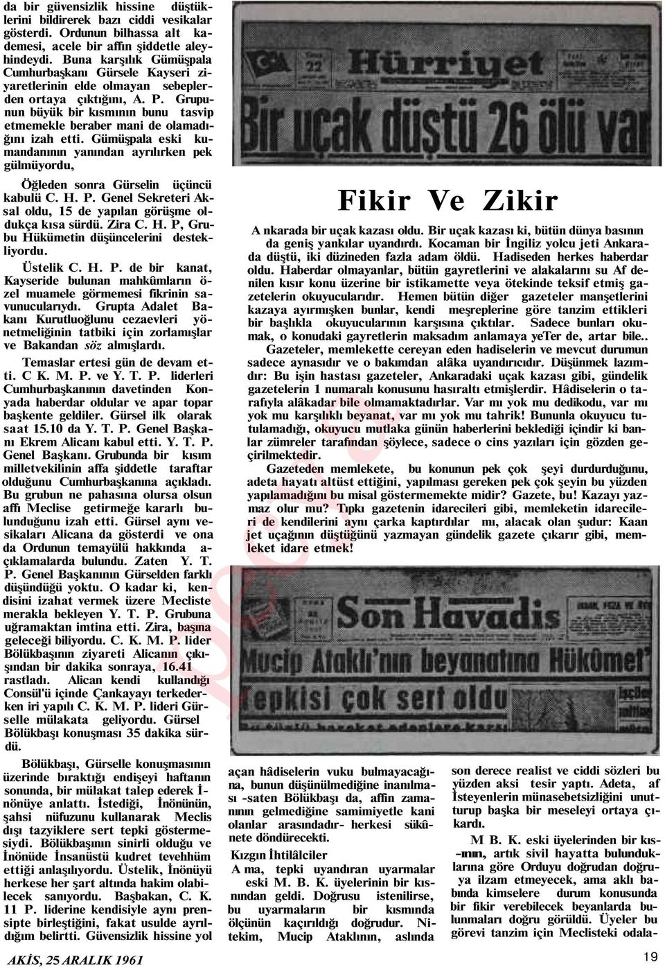 Grupunun büyük bir kısmının bunu tasvip etmemekle beraber mani de olamadığını izah etti. Gümüşpala eski kumandanının yanından ayrılırken pek gülmüyordu, Öğleden sonra Gürselin üçüncü kabulü C. H. P.