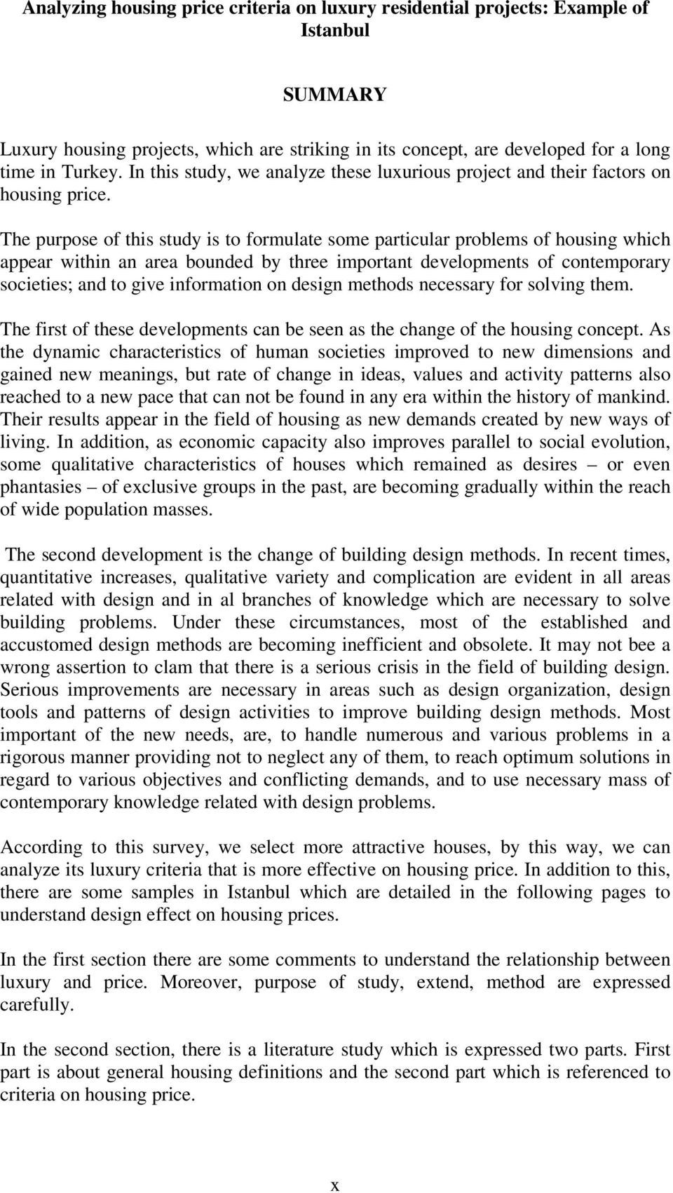 The purpose of this study is to formulate some particular problems of housing which appear within an area bounded by three important developments of contemporary societies; and to give information on