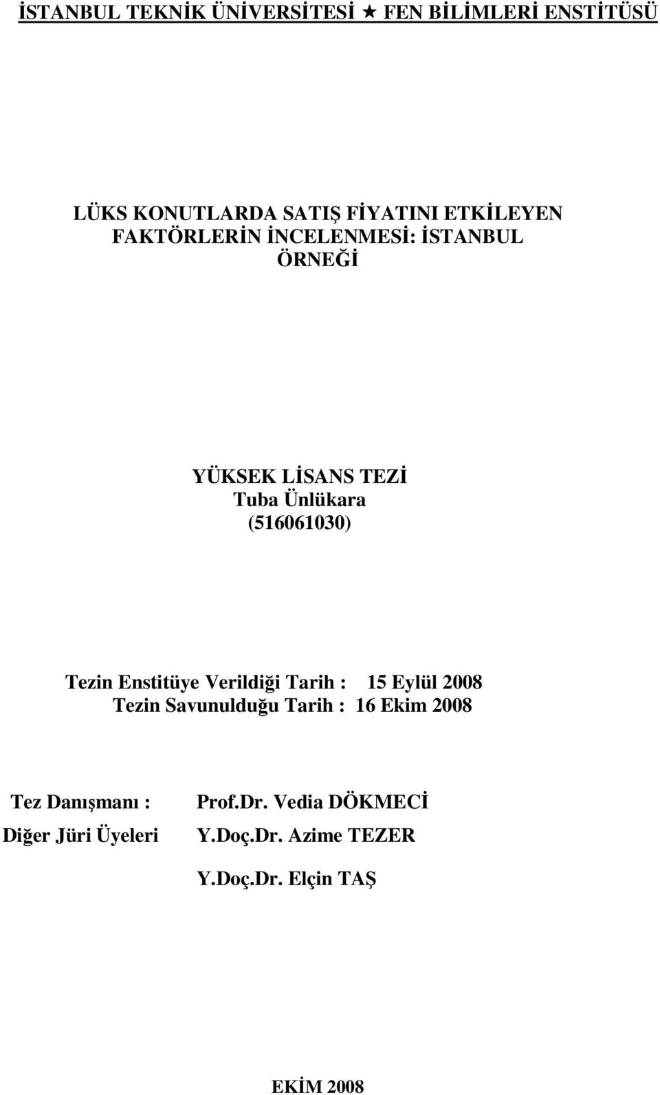 Enstitüye Verildiği Tarih : 15 Eylül 2008 Tezin Savunulduğu Tarih : 16 Ekim 2008 Tez