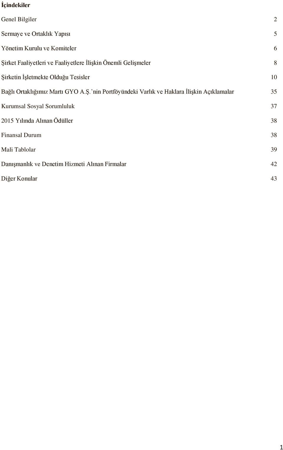 Ş. nin Portföyündeki Varlık ve Haklara İlişkin Açıklamalar 35 Kurumsal Sosyal Sorumluluk 37 2015 Yılında Alınan