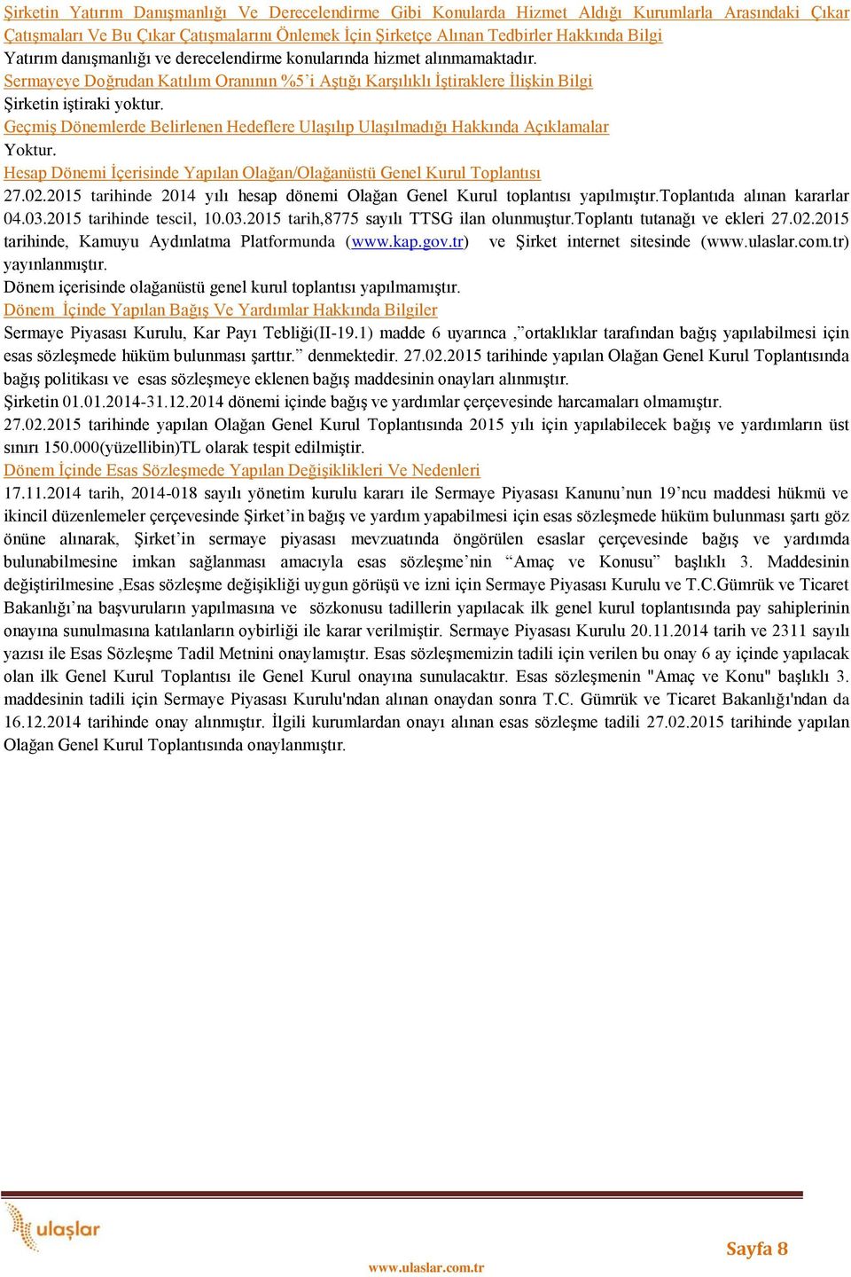 Geçmiş Dönemlerde Belirlenen Hedeflere Ulaşılıp Ulaşılmadığı Hakkında Açıklamalar Yoktur. Hesap Dönemi İçerisinde Yapılan Olağan/Olağanüstü Genel Kurul Toplantısı 27.02.