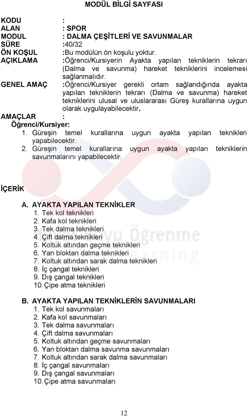 uygulayabilecektir. 1. Güreşin temel kurallarına uygun ayakta yapılan teknikleri 2. Güreşin temel kurallarına uygun ayakta yapılan tekniklerin savunmalarını A. AYAKTA YAPILAN TEKNĠKLER 1.