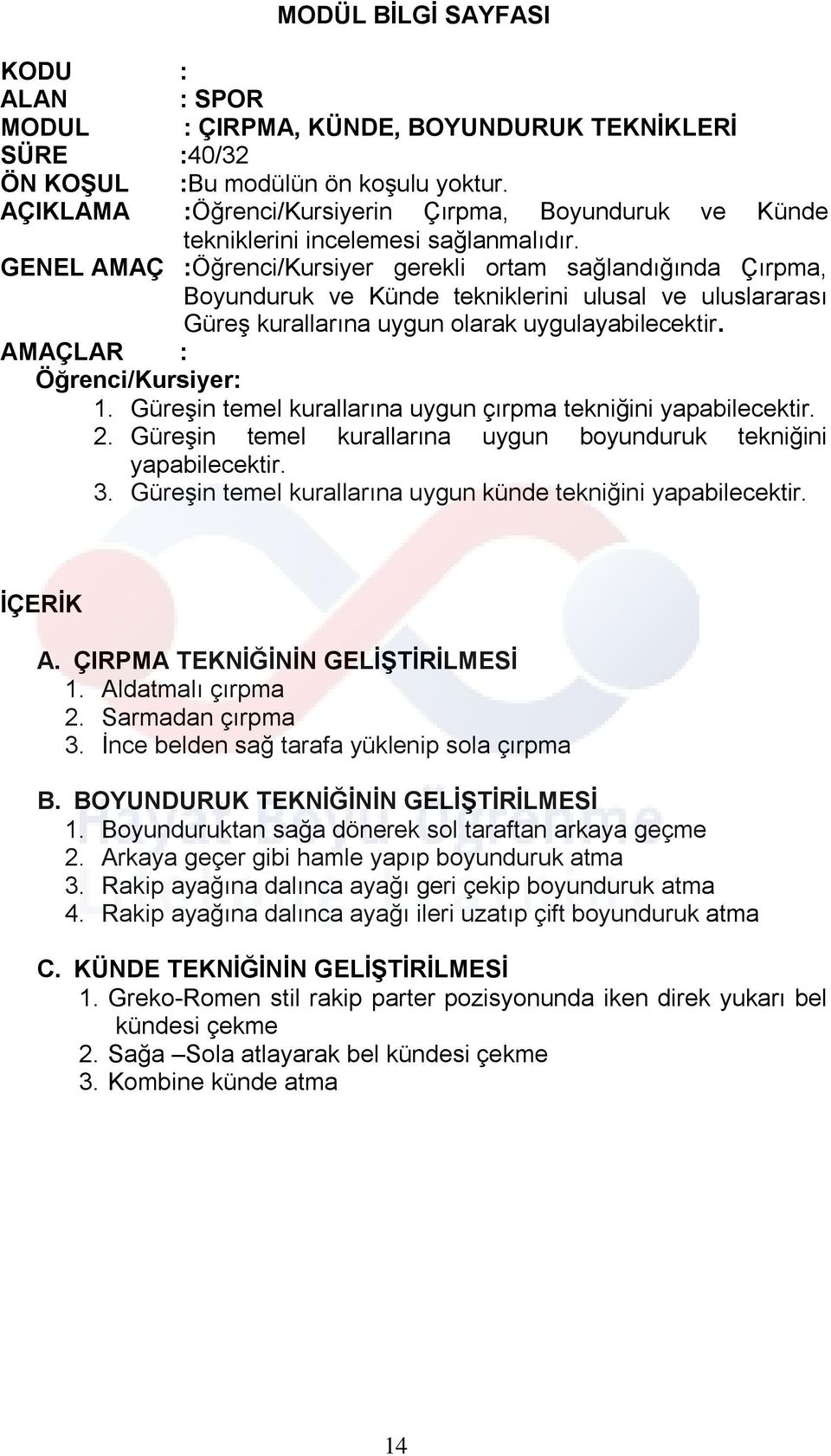 Güreşin temel kurallarına uygun çırpma tekniğini 2. Güreşin temel kurallarına uygun boyunduruk tekniğini 3. Güreşin temel kurallarına uygun künde tekniğini A. ÇIRPMA TEKNĠĞĠNĠN GELĠġTĠRĠLMESĠ 1.