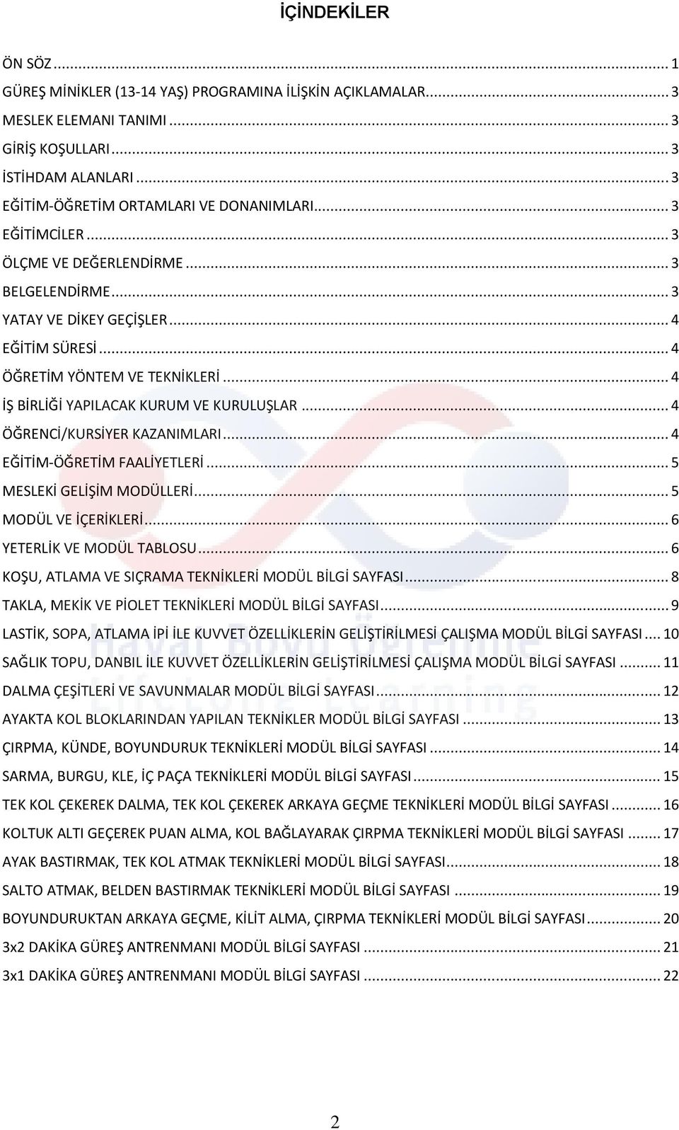 .. 4 ÖĞRENCİ/KURSİYER KAZANIMLARI... 4 EĞİTİM-ÖĞRETİM FAALİYETLERİ... 5 MESLEKİ GELİŞİM MODÜLLERİ... 5 MODÜL VE İÇERİKLERİ... 6 YETERLİK VE MODÜL TABLOSU.