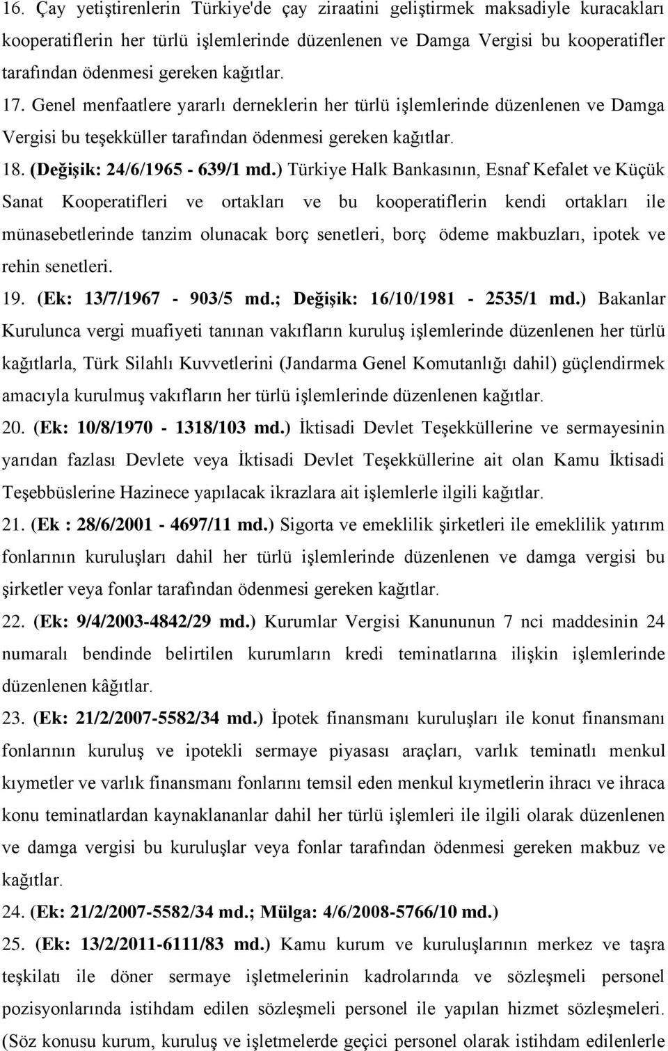 ) Türkiye Halk Bankasının, Esnaf Kefalet ve Küçük Sanat Kooperatifleri ve ortakları ve bu kooperatiflerin kendi ortakları ile münasebetlerinde tanzim olunacak borç senetleri, borç ödeme makbuzları,