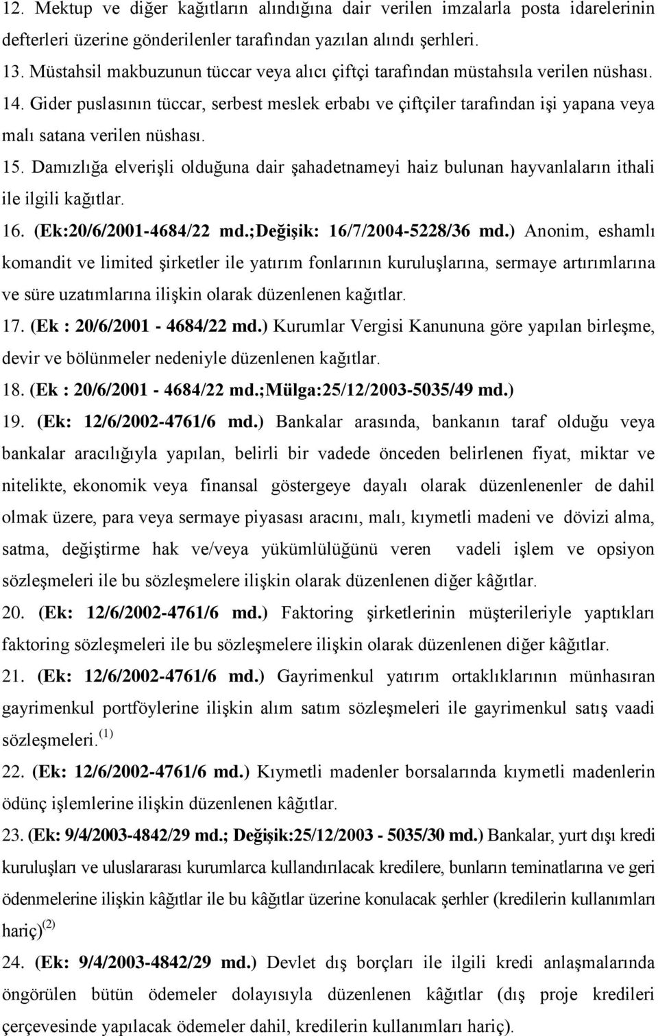 Gider puslasının tüccar, serbest meslek erbabı ve çiftçiler tarafından işi yapana veya malı satana verilen nüshası. 15.