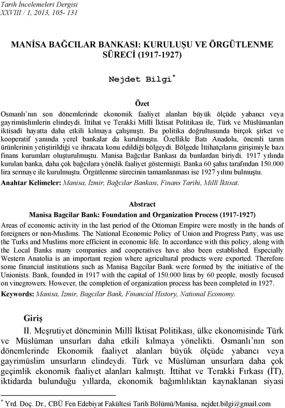 Bu politika doğrultusunda birçok şirket ve kooperatif yanında yerel bankalar da kurulmuştu. Özellikle Batı Anadolu, önemli tarım ürünlerinin yetiştirildiği ve ihracata konu edildiği bölgeydi.