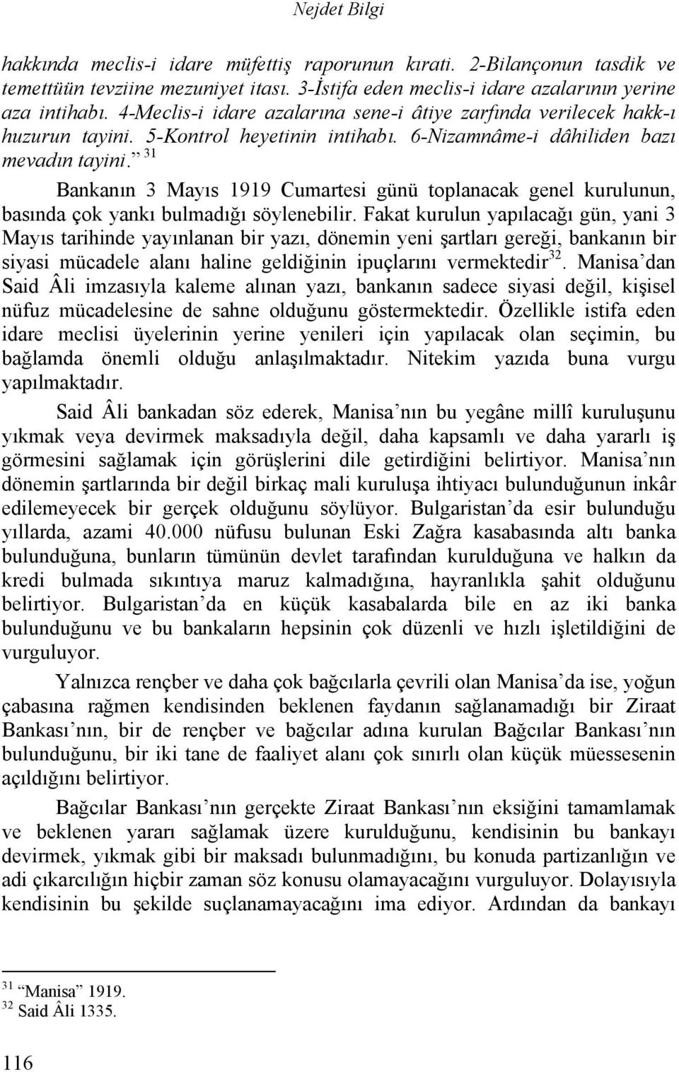 31 Bankanın 3 Mayıs 1919 Cumartesi günü toplanacak genel kurulunun, basında çok yankı bulmadığı söylenebilir.