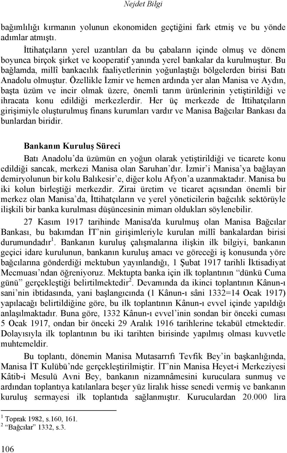 Bu bağlamda, millî bankacılık faaliyetlerinin yoğunlaştığı bölgelerden birisi Batı Anadolu olmuştur.