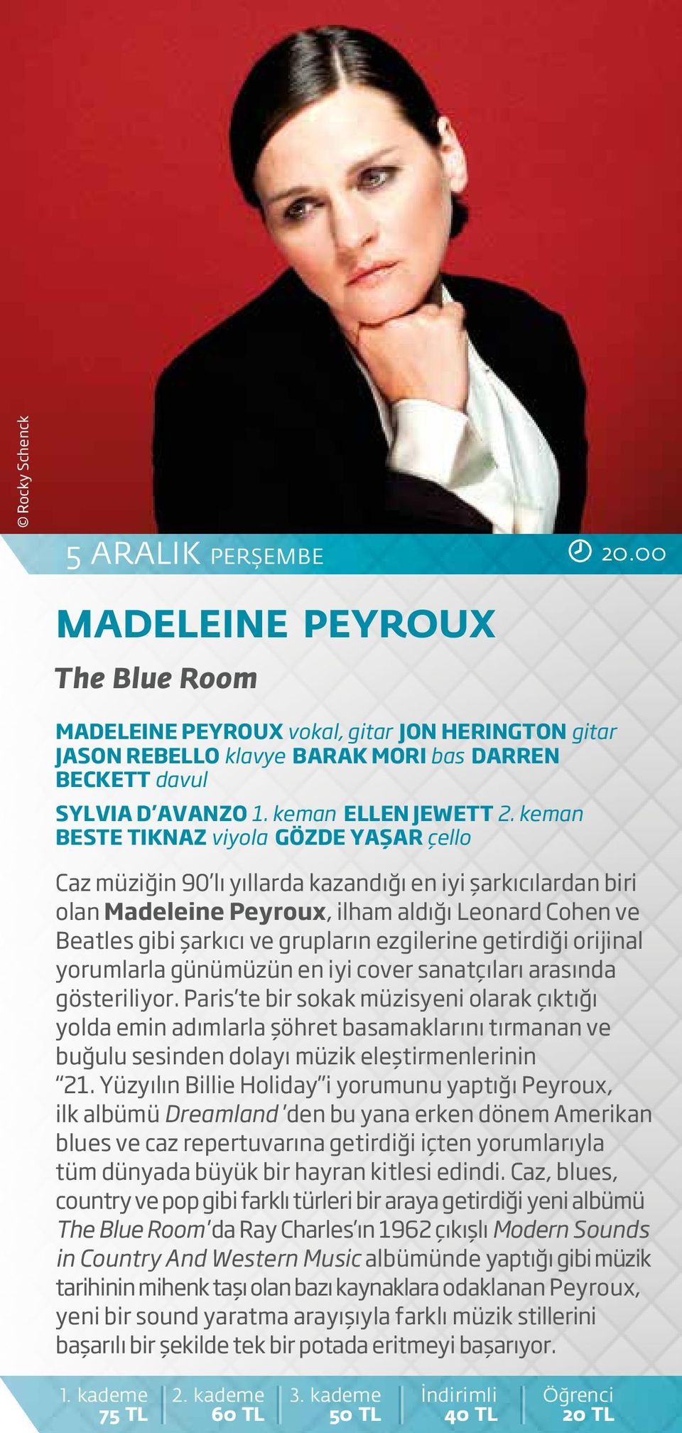 keman BESTE TIKNAZ viyola GÖZDE YAŞAR çello Caz müziğin 90 lı yıllarda kazandığı en iyi şarkıcılardan biri olan Madeleine Peyroux, ilham aldığı Leonard Cohen ve Beatles gibi şarkıcı ve grupların