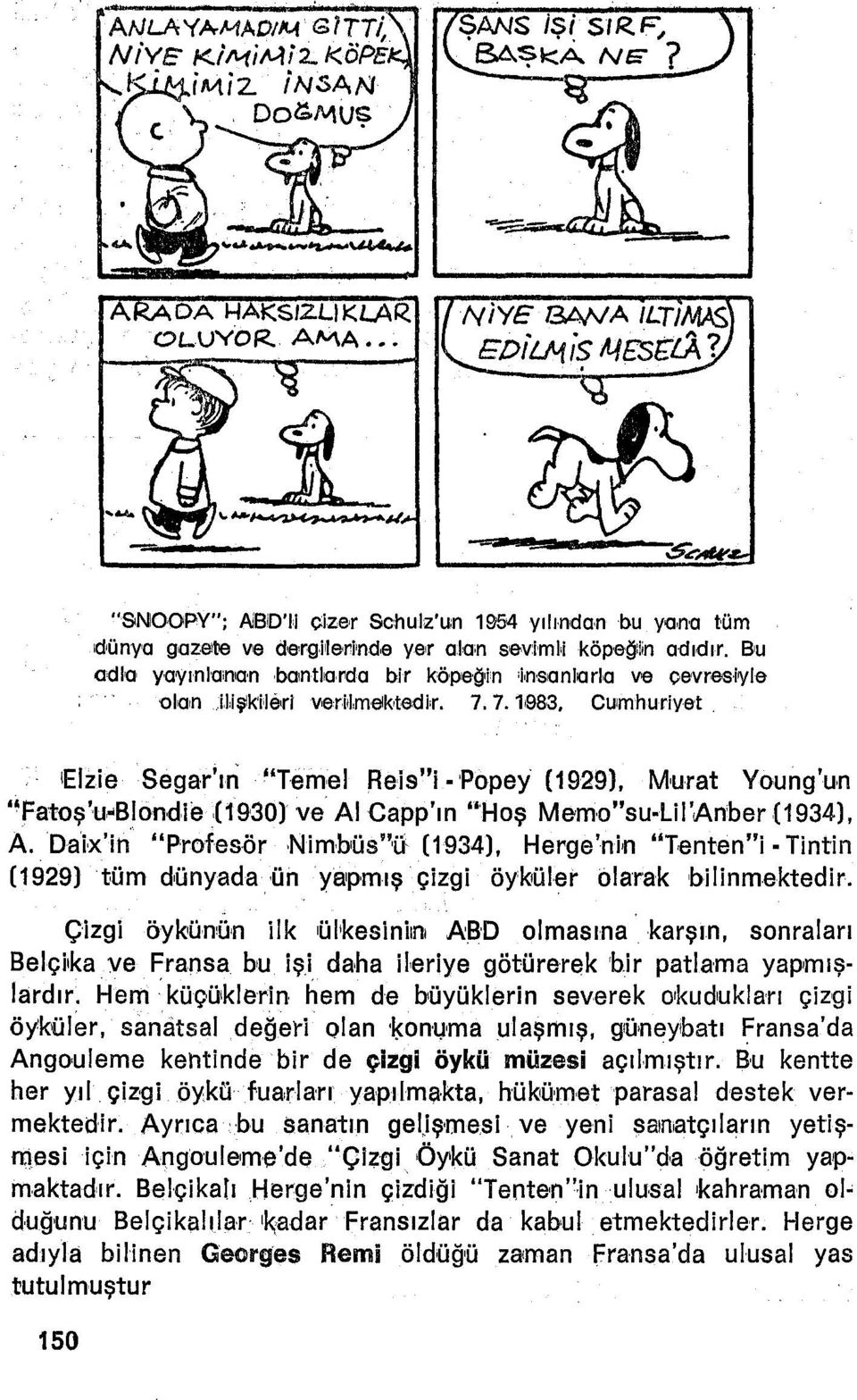 ıelzie Segar'ıri "Temel Reis"i Popey (1929), Murat Young'un "Fatoş'u-Blondıe 09'30) ve AI Gapp'ın "Hoş Memo"su-UI'Anber (1934), A.Dalx'in "Profesör Nimbıüs"fı (1934), Herge'nin "Terıten"!