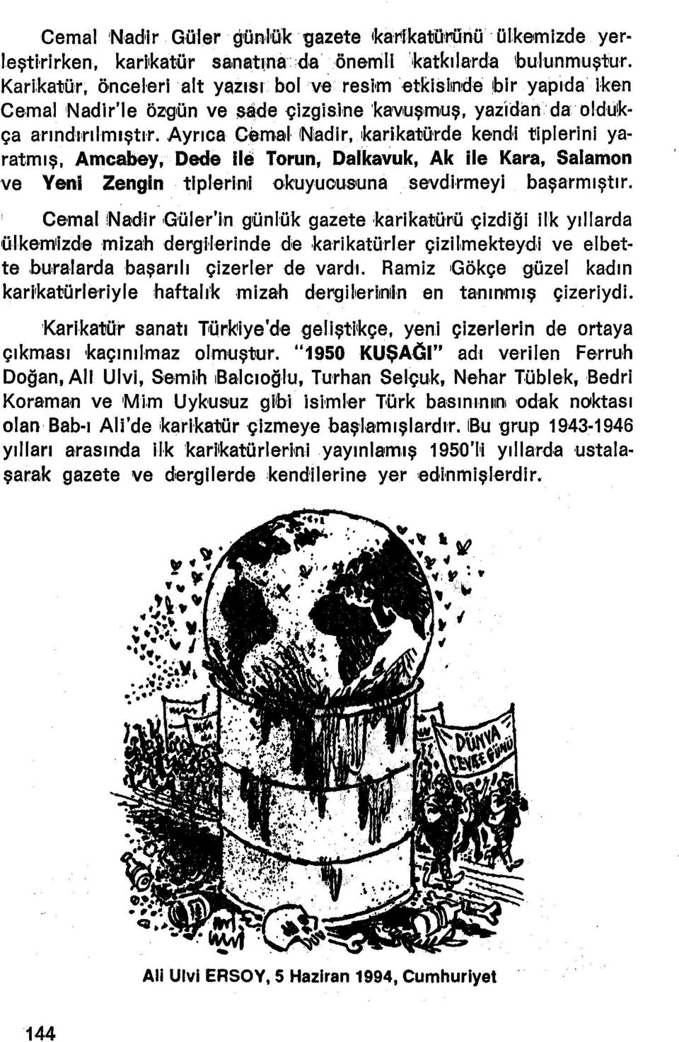 Ayrıca Cemaıl, iniadir, karlkatürde kendi tlplerfnl ya ratmış, Amcabey, Dede Ile Torun, Dalkavuk, Ak ile Kara, Salarnon ve Yeni Zeng'ln tiplerini ckuvucueuna vsevdtrmeyl başarmıştır.