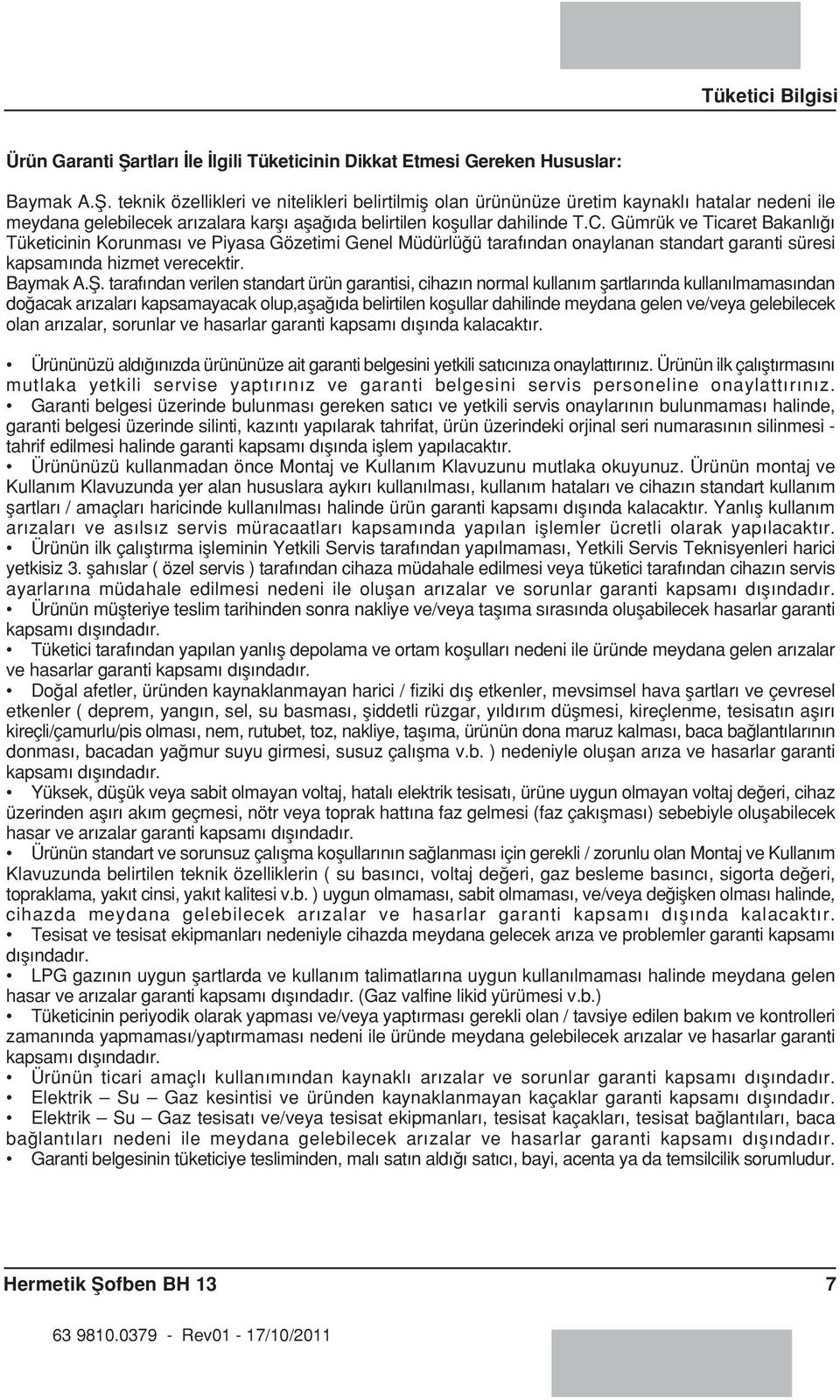 teknik özellikleri ve nitelikleri belirtilmifl olan ürününüze üretim kaynakl hatalar nedeni ile meydana gelebilecek ar zalara karfl afla da belirtilen koflullar dahilinde T.C.