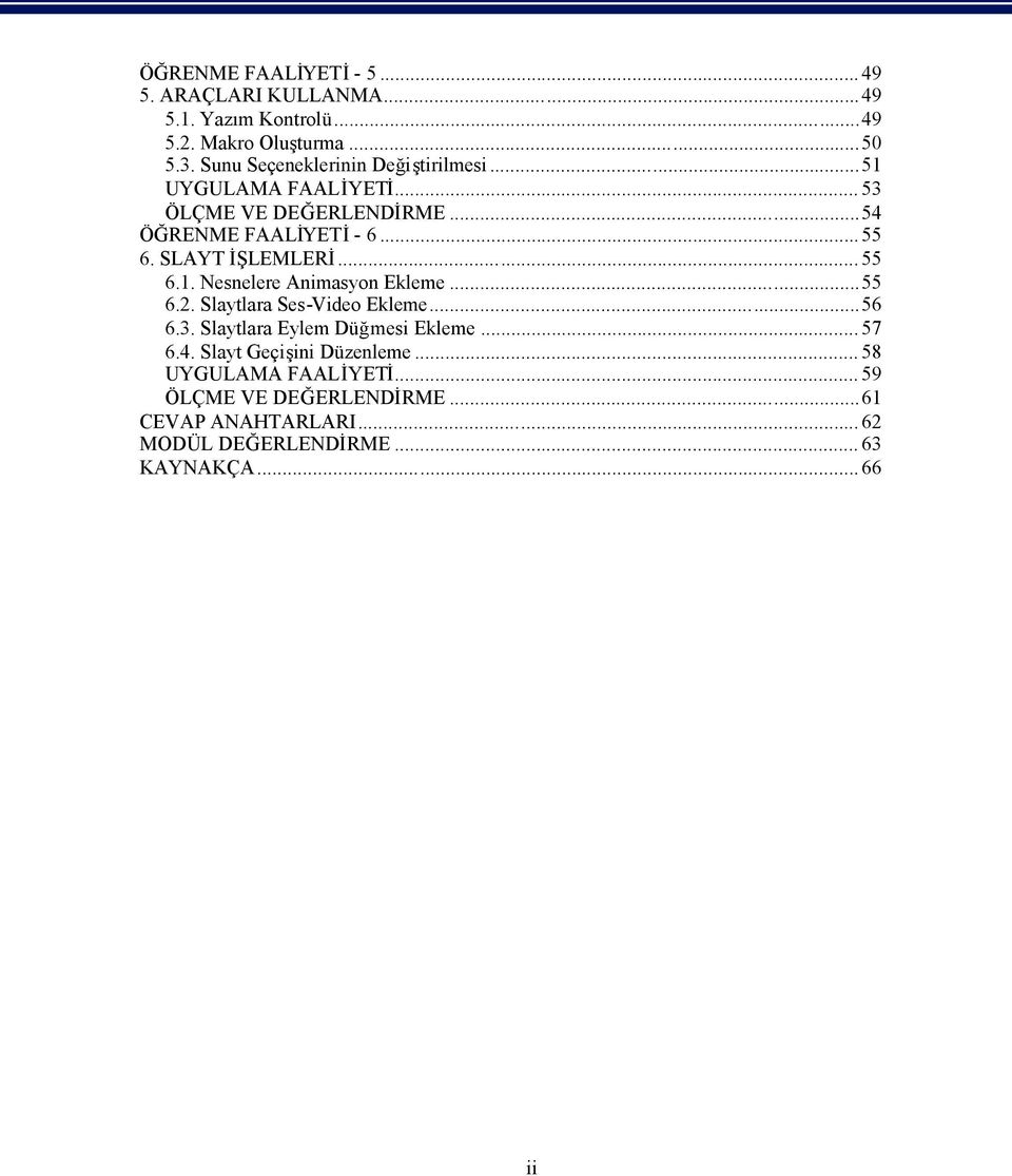 SLAYT İŞLEMLERİ... 55 6.1. Nesnelere Animasyon Ekleme...55 6.2. Slaytlara Ses-Video Ekleme...56 6.3.