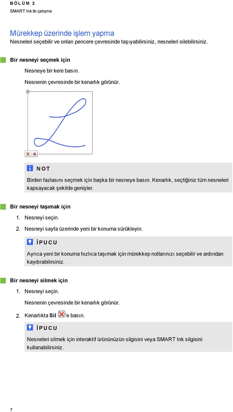 Kenarlık, seçtiğiniz tüm nesneleri kapsayacak şekilde enişler. Bir nesneyi taşımak için 1. Nesneyi seçin. 2. Nesneyi sayfa üzerinde yeni bir konuma sürükleyin.