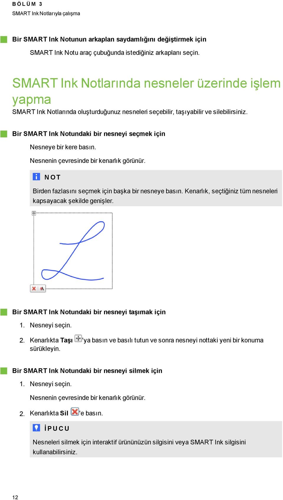 Bir SMART Ink Notundaki bir nesneyi seçmek için Nesneye bir kere basın. Nesnenin çevresinde bir kenarlık örünür. N OT Birden fazlasını seçmek için başka bir nesneye basın.