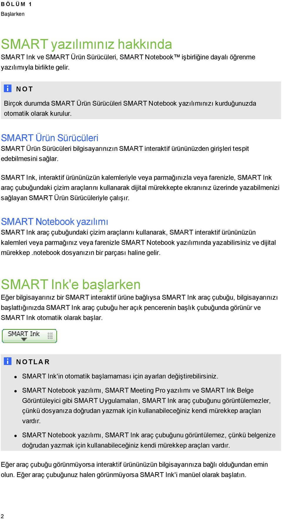 SMART Ürün Sürücüleri SMART Ürün Sürücüleri bilisayarınızın SMART interaktif ürününüzden irişleri tespit edebilmesini sağlar.