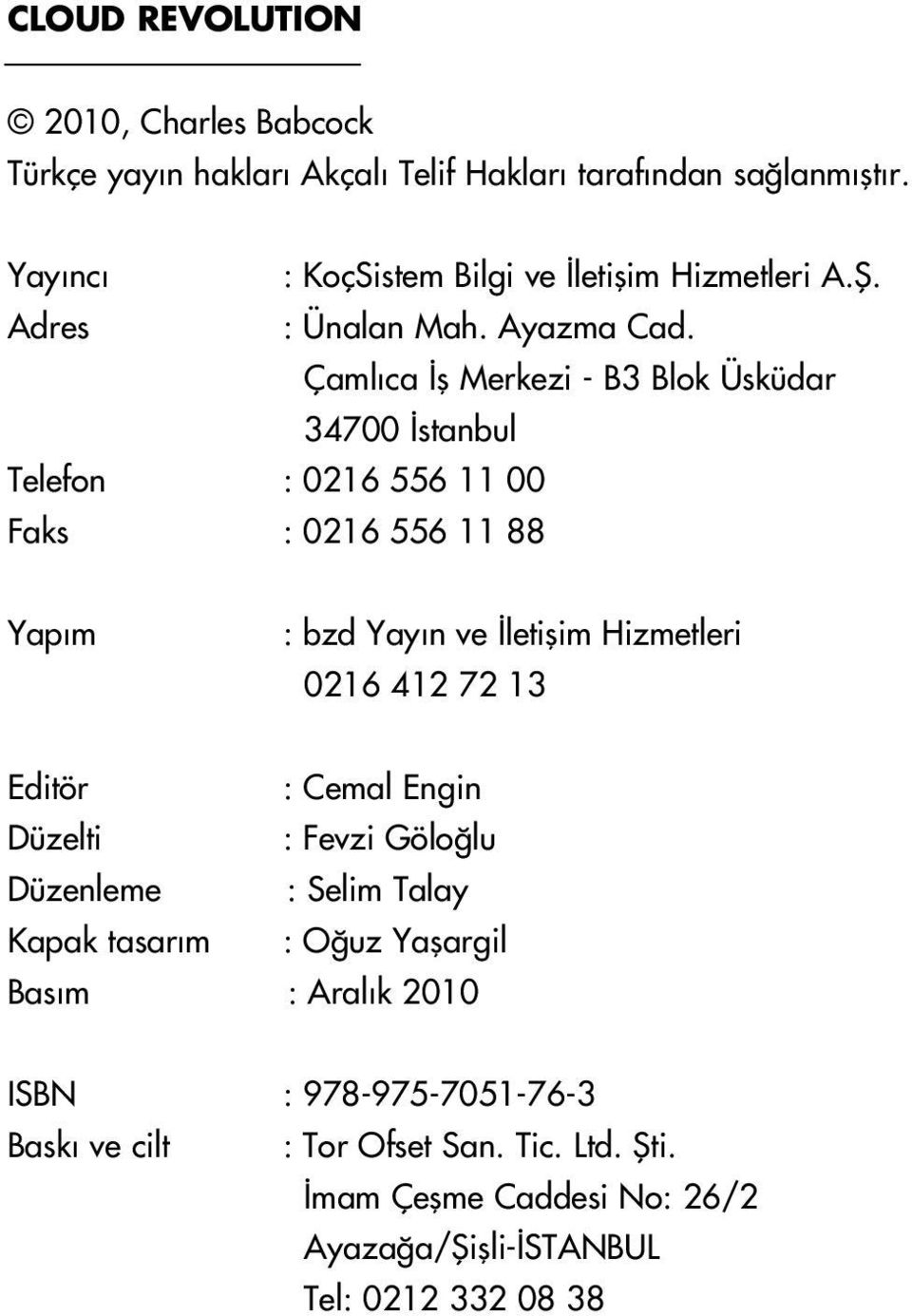 Çaml ca fl Merkezi - B3 Blok Üsküdar 34700 stanbul Telefon : 0216 556 11 00 Faks : 0216 556 11 88 Yap m : bzd Yay n ve letiflim Hizmetleri 0216 412 72