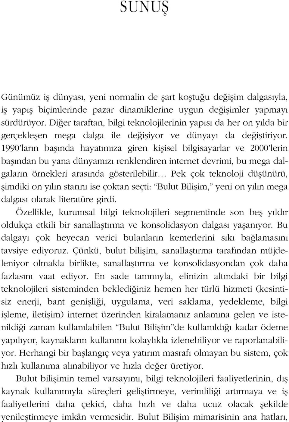 1990 lar n bafl nda hayat m za giren kiflisel bilgisayarlar ve 2000 lerin bafl ndan bu yana dünyam z renklendiren internet devrimi, bu mega dalgalar n örnekleri aras nda gösterilebilir Pek çok