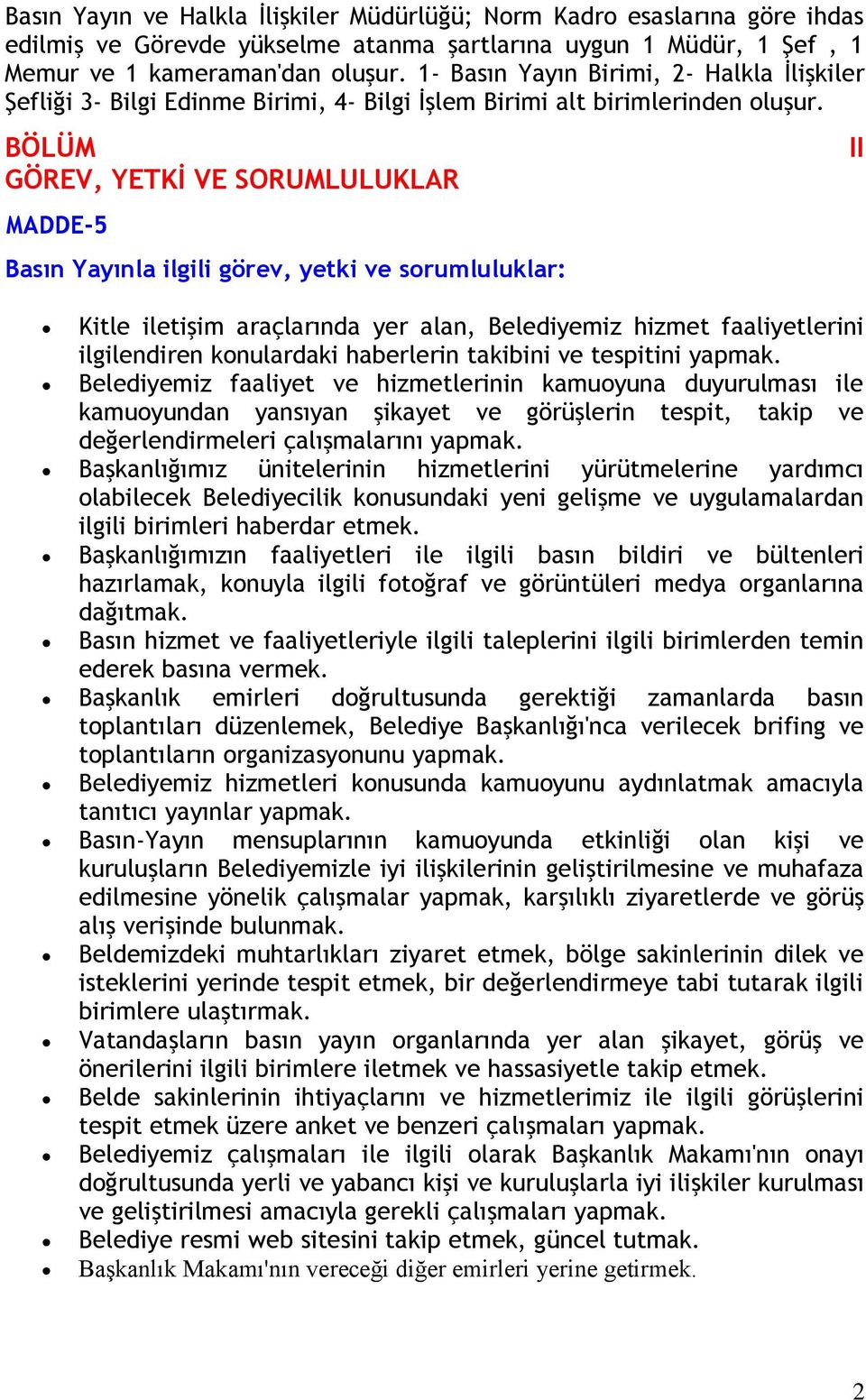 BÖLÜM GÖREV, YETKİ VE SORUMLULUKLAR MADDE-5 Basın Yayınla ilgili görev, yetki ve srumluluklar: Kitle iletişim araçlarında yer alan, Belediyemiz hizmet faaliyetlerini ilgilendiren knulardaki