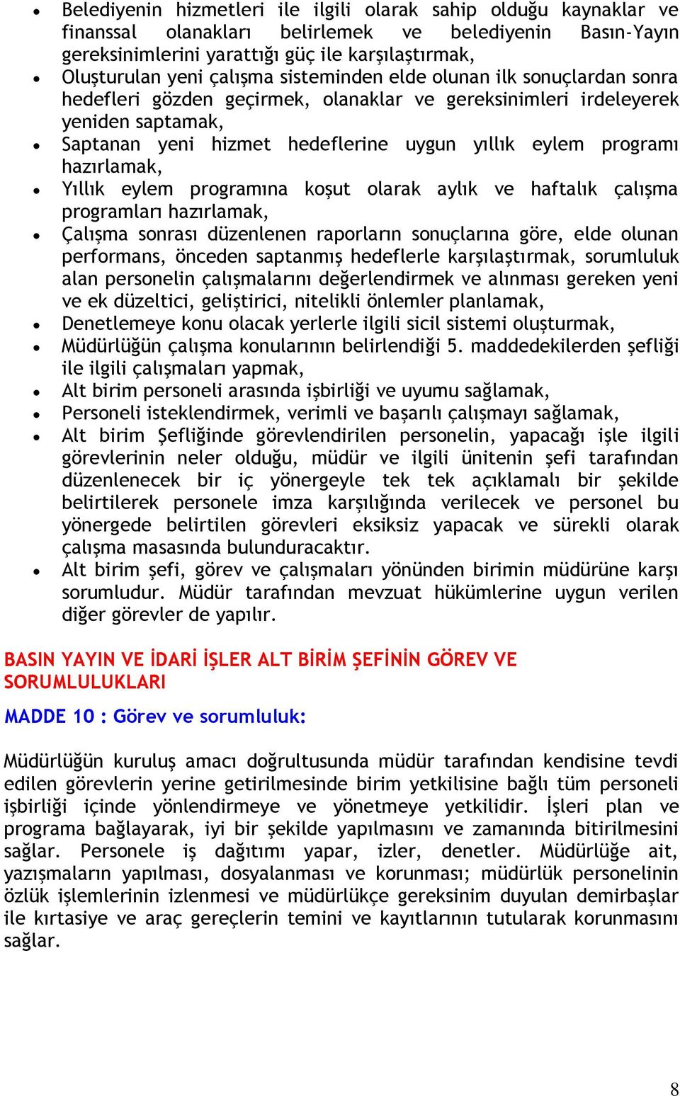 Yıllık eylem prgramına kşut larak aylık ve haftalık çalışma prgramları hazırlamak, Çalışma snrası düzenlenen raprların snuçlarına göre, elde lunan perfrmans, önceden saptanmış hedeflerle