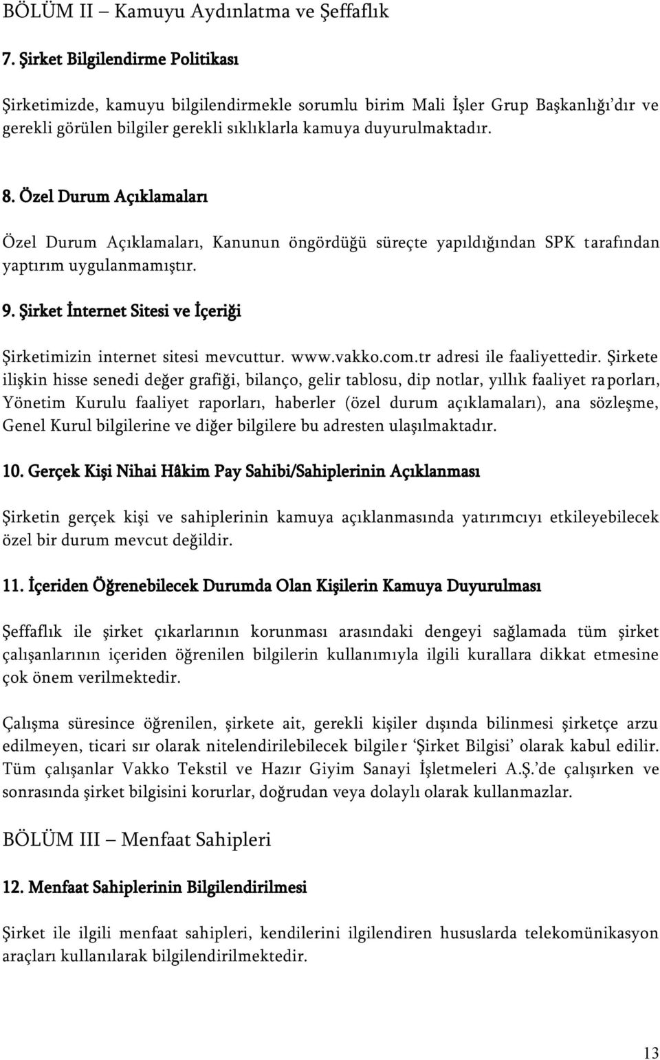 Özel Durum Açıklamaları Özel Durum Açıklamaları, Kanunun öngördüğü süreçte yapıldığından SPK tarafından yaptırım uygulanmamıştır. 9.