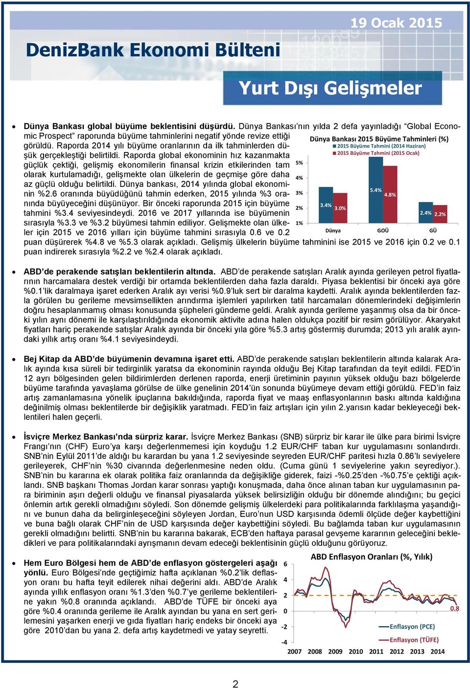 Raporda 2014 yılı büyüme oranlarının da ilk tahminlerden düşük gerçekleştiği belirtildi.