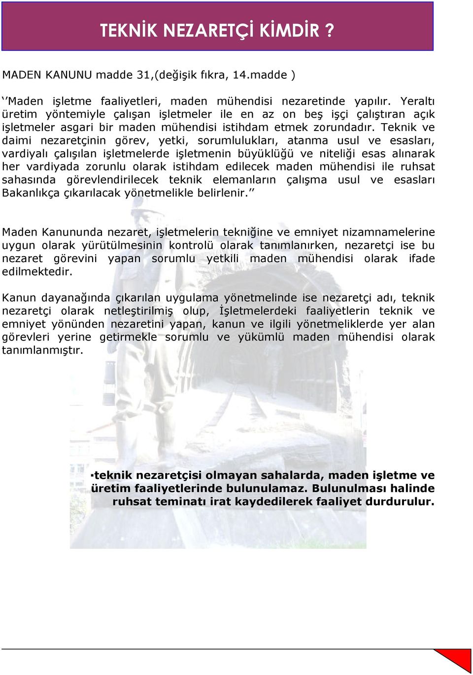 Teknik ve daimi nezaretçinin görev, yetki, sorumlulukları, atanma usul ve esasları, vardiyalı çalışılan işletmelerde işletmenin büyüklüğü ve niteliği esas alınarak her vardiyada zorunlu olarak