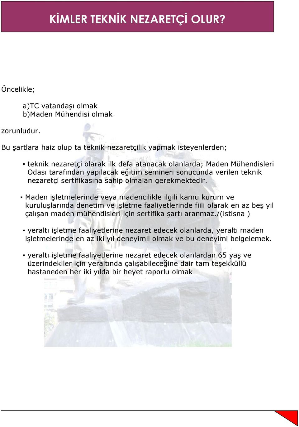 tarafından yapılacak eğitim semineri sonucunda verilen teknik nezaretçi sertifikasına sahip olmaları gerekmektedir.