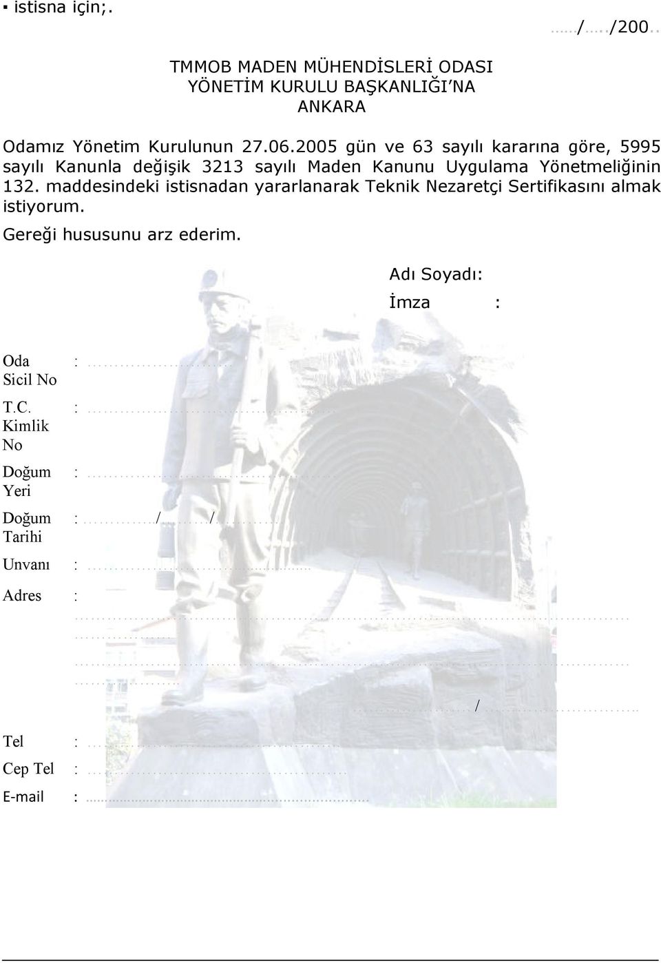 maddesindeki istisnadan yararlanarak Teknik Nezaretçi Sertifikasını almak istiyorum. Gereği hususunu arz ederim.