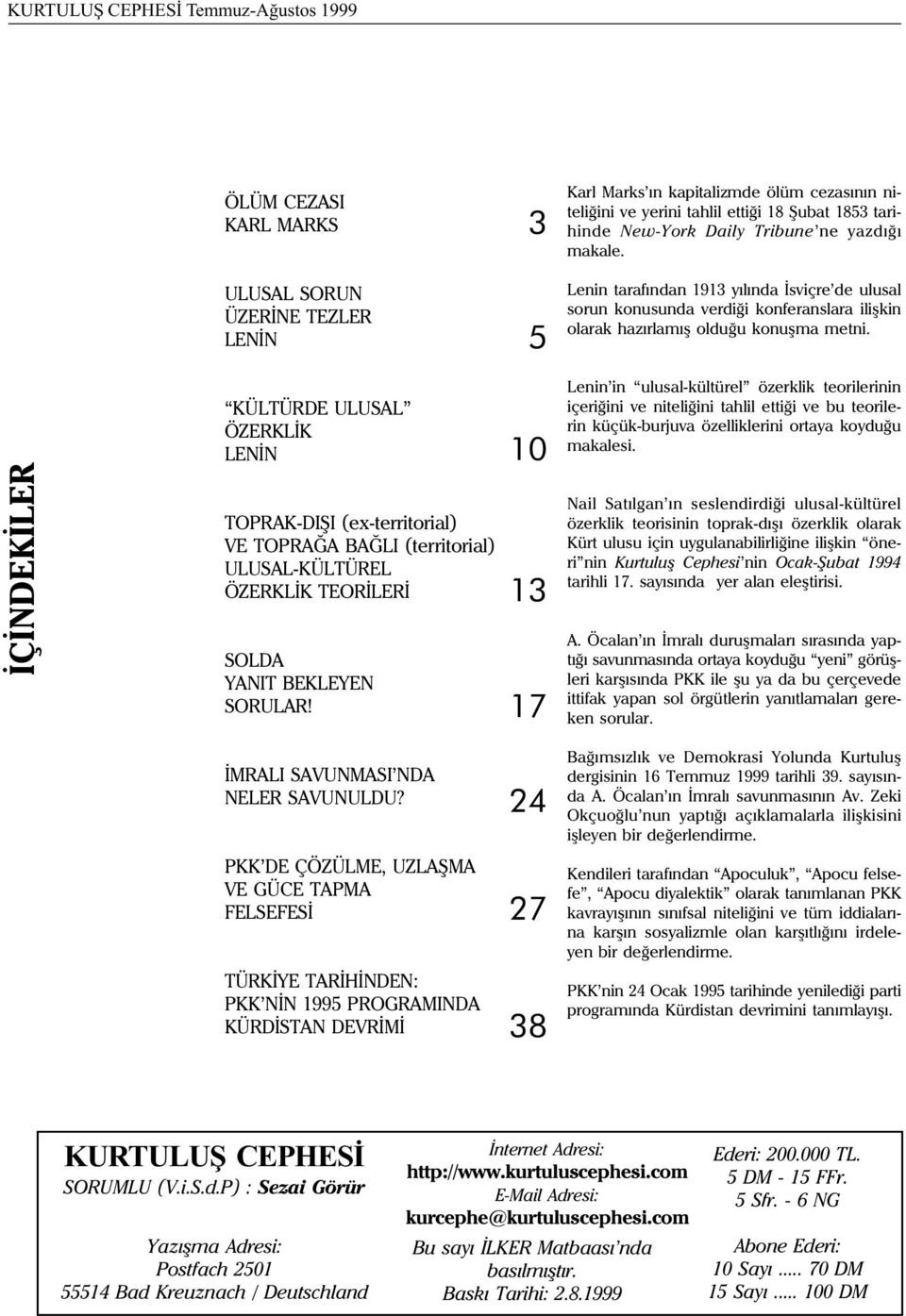 KÜLTÜRDE ULUSAL ÖZERKLÝK LENÝN 10 Lenin in ulusal-kültürel özerklik teorilerinin içeriðini ve niteliðini tahlil ettiði ve bu teorilerin küçük-burjuva özelliklerini ortaya koyduðu makalesi.