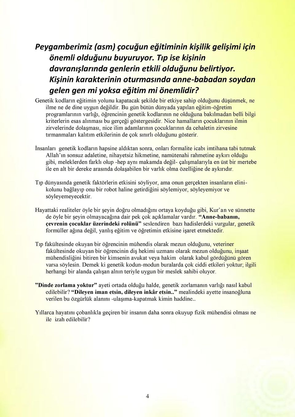 Genetik kodların eğitimin yolunu kapatacak şekilde bir etkiye sahip olduğunu düşünmek, ne ilme ne de dine uygun değildir.