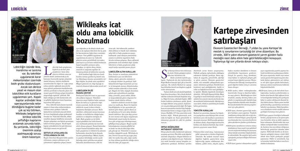 Kapalı kapılar ardındaki ikna operasyonlarında neler döndüğünü bugüne kadar çok az kişi bilirken, Wikileaks belgeleriyle birlikte lobicilik şeffaflığın kapılarını aralamak zorunda kaldı.