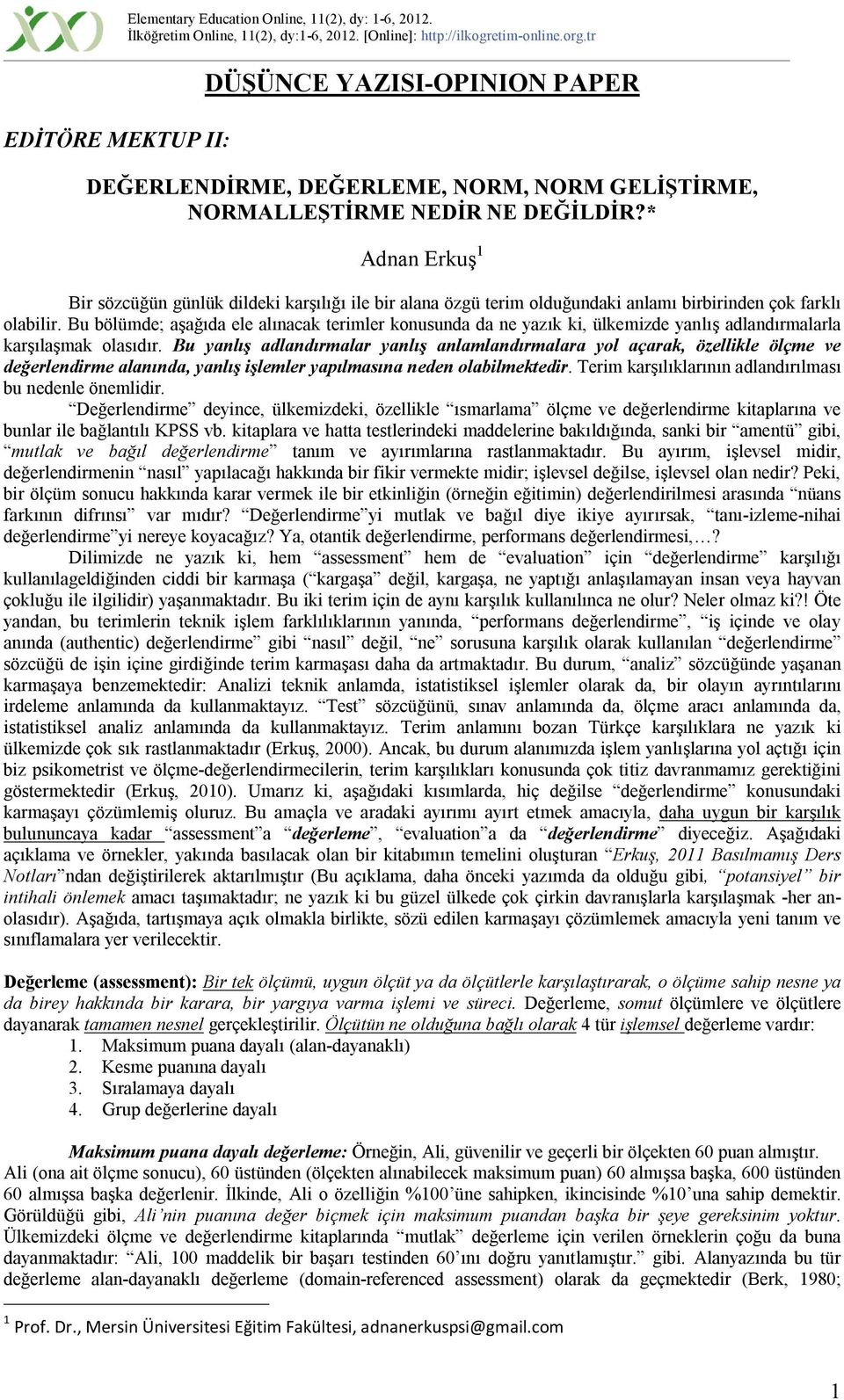 Bu bölümde; aşağıda ele alınacak terimler konusunda da ne yazık ki, ülkemizde yanlış adlandırmalarla karşılaşmak olasıdır.