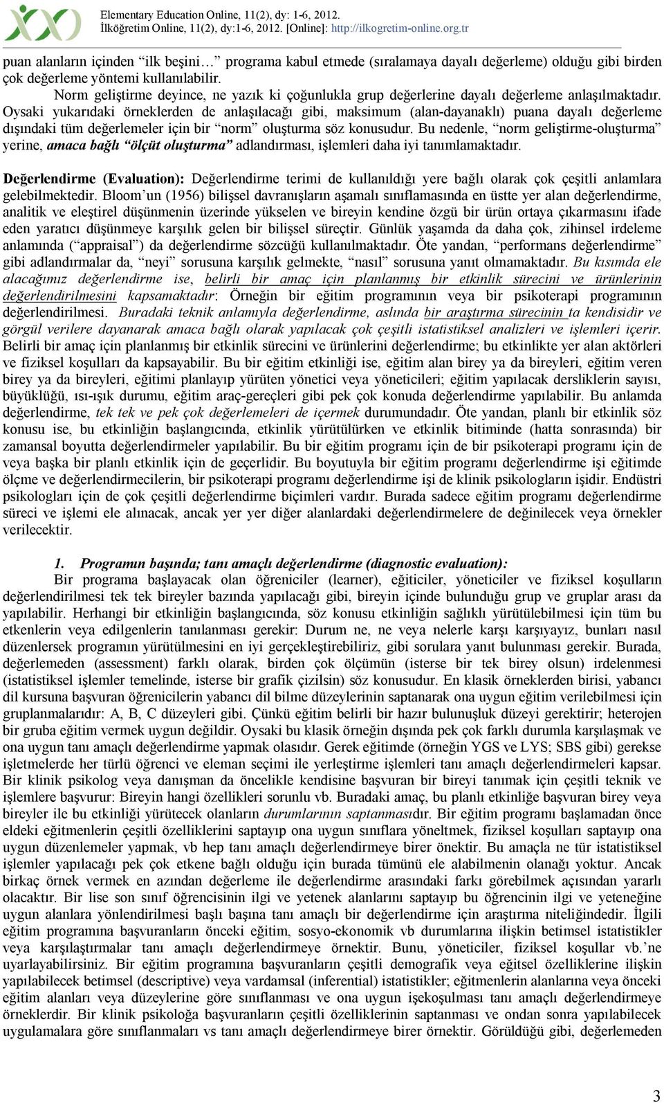 Oysaki yukarıdaki örneklerden de anlaşılacağı gibi, maksimum (alan-dayanaklı) puana dayalı değerleme dışındaki tüm değerlemeler için bir norm oluşturma söz konusudur.