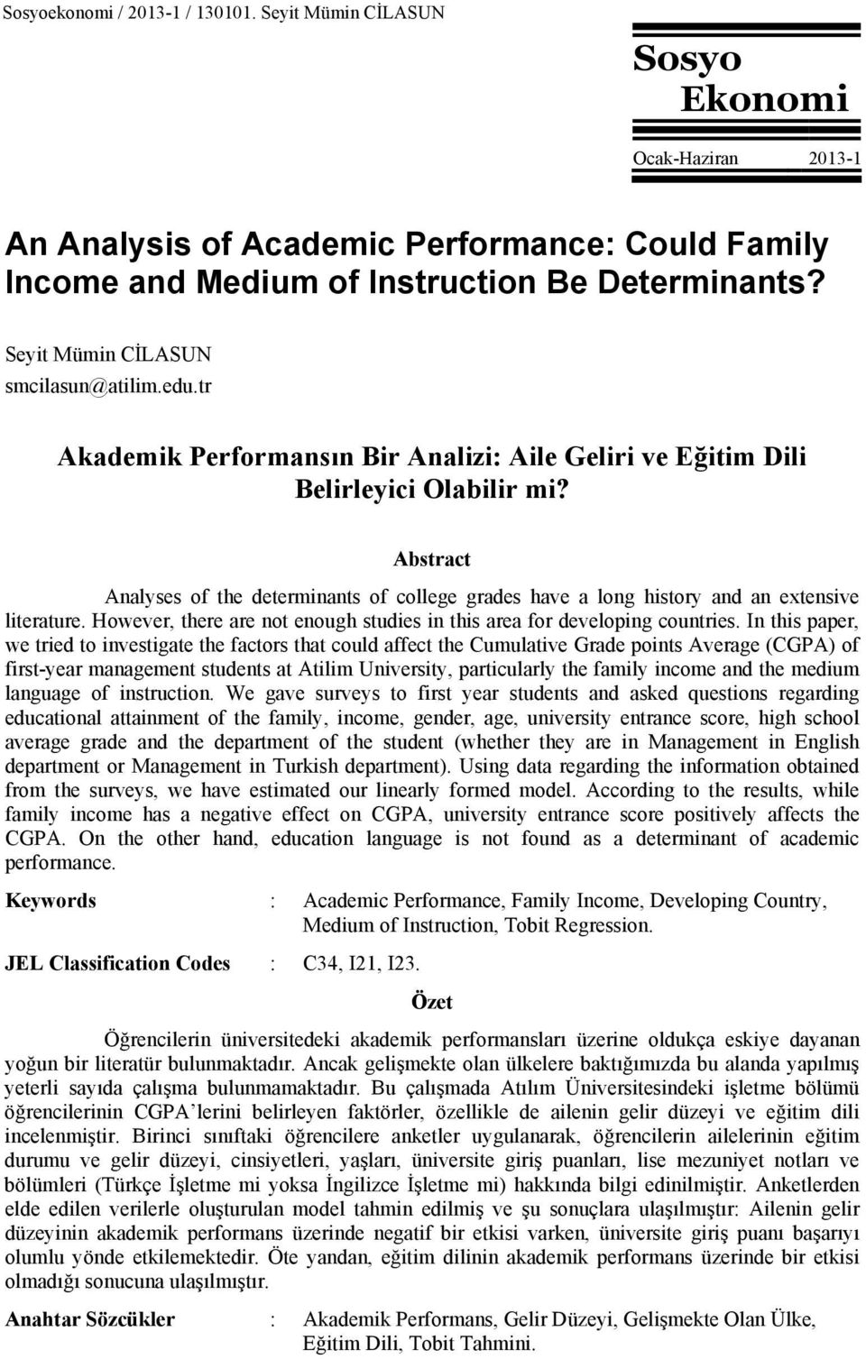 Abstract Analyses of the determinants of college grades have a long history and an extensive literature. However, there are not enough studies in this area for developing countries.