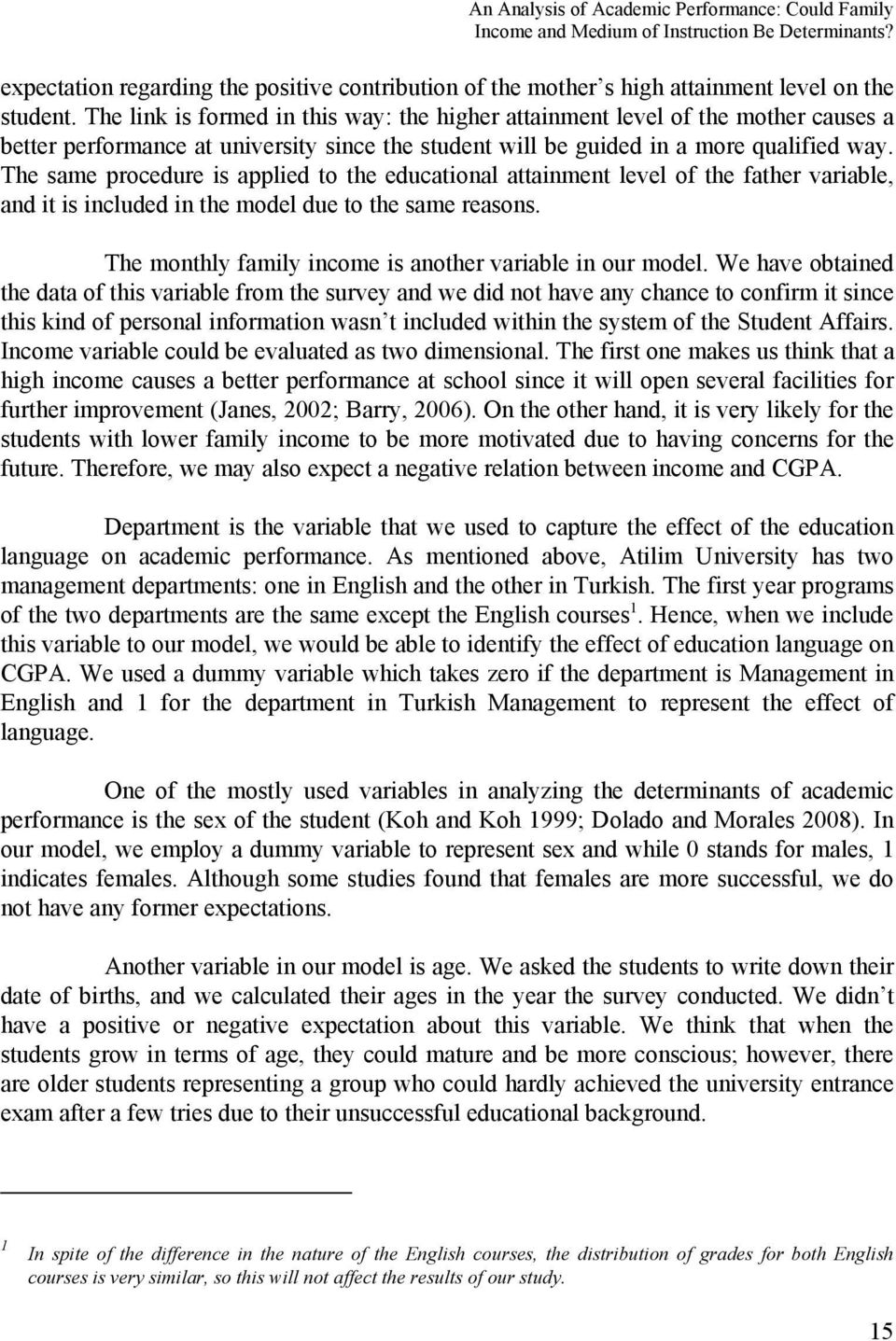 The link is formed in this way: the higher attainment level of the mother causes a better performance at university since the student will be guided in a more qualified way.