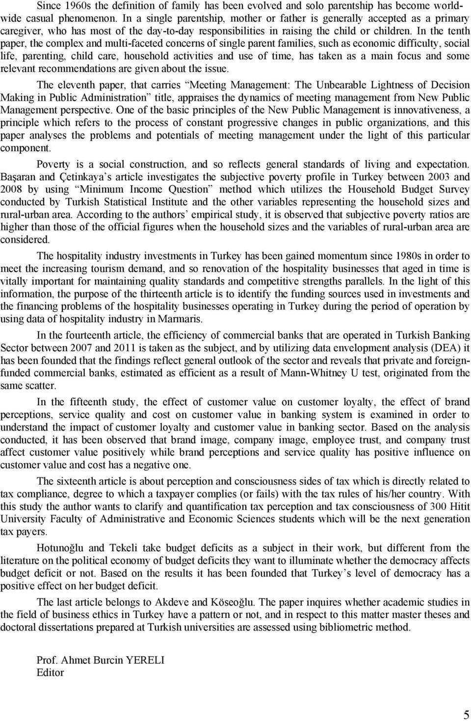 In the tenth paper, the complex and multi-faceted concerns of single parent families, such as economic difficulty, social life, parenting, child care, household activities and use of time, has taken