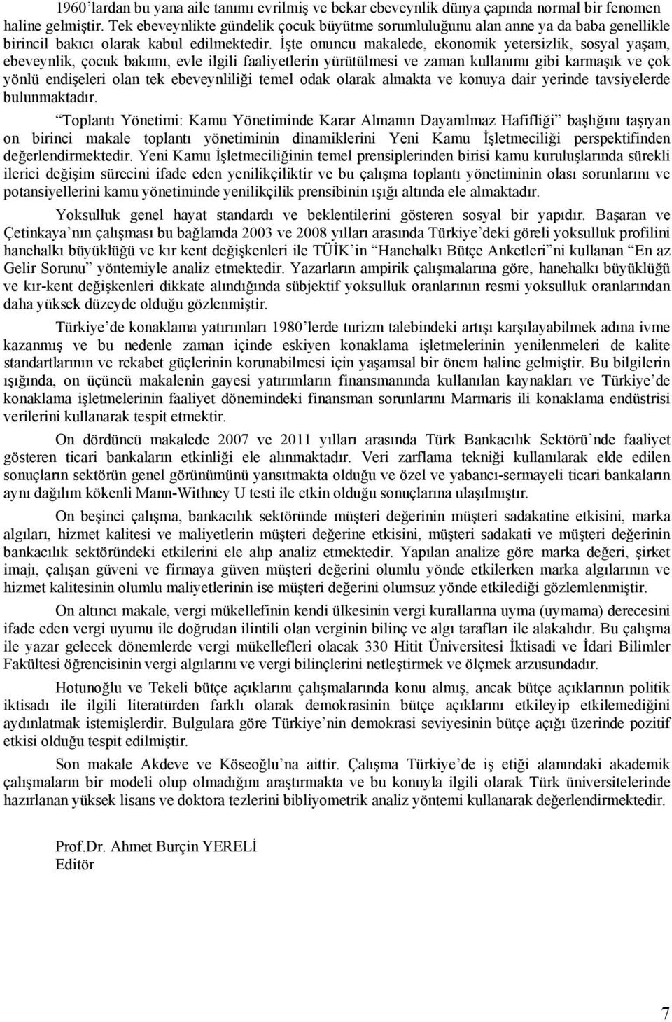 İşte onuncu makalede, ekonomik yetersizlik, sosyal yaşam, ebeveynlik, çocuk bakımı, evle ilgili faaliyetlerin yürütülmesi ve zaman kullanımı gibi karmaşık ve çok yönlü endişeleri olan tek