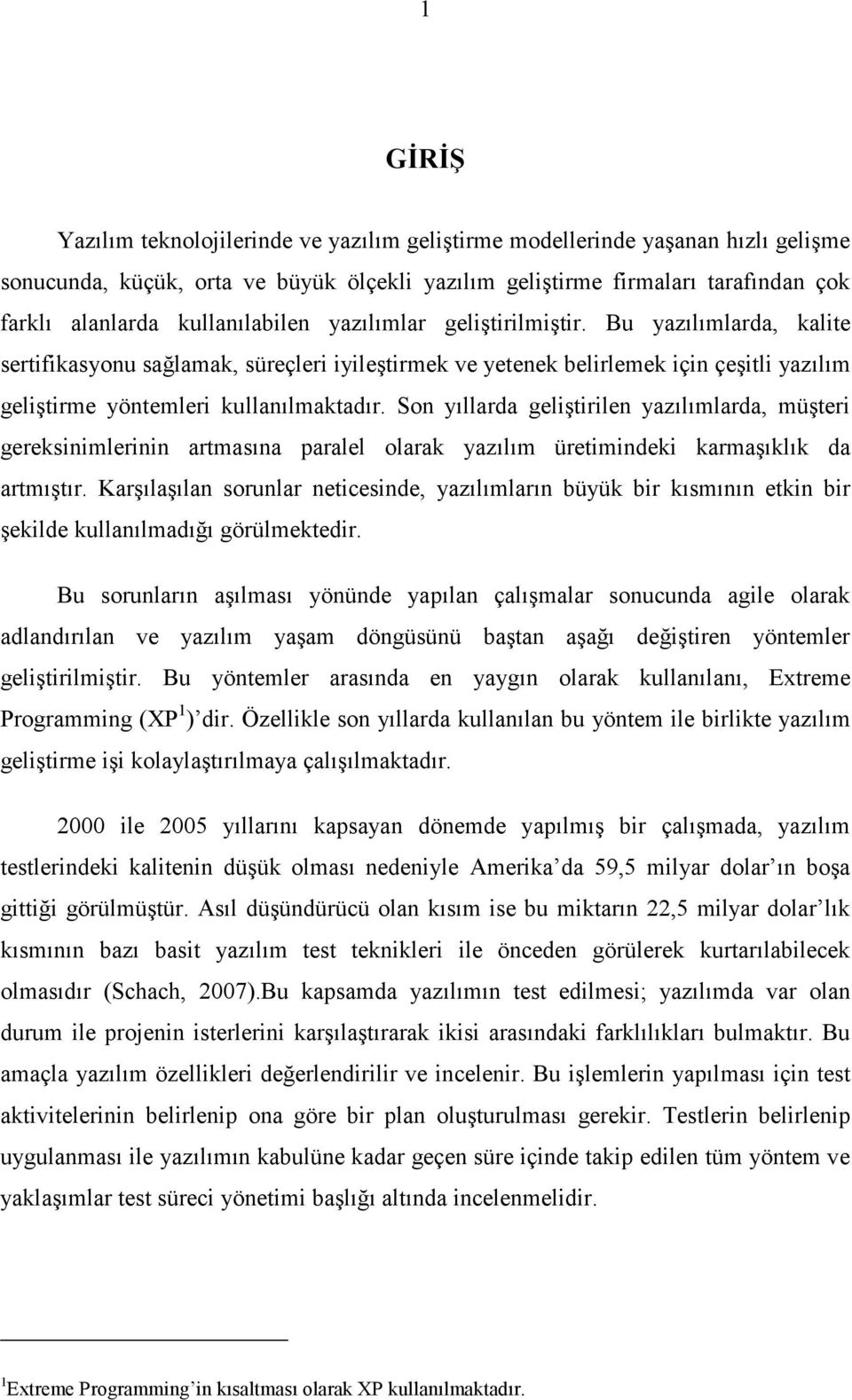 Son yıllarda geliştirilen yazılımlarda, müşteri gereksinimlerinin artmasına paralel olarak yazılım üretimindeki karmaşıklık da artmıştır.